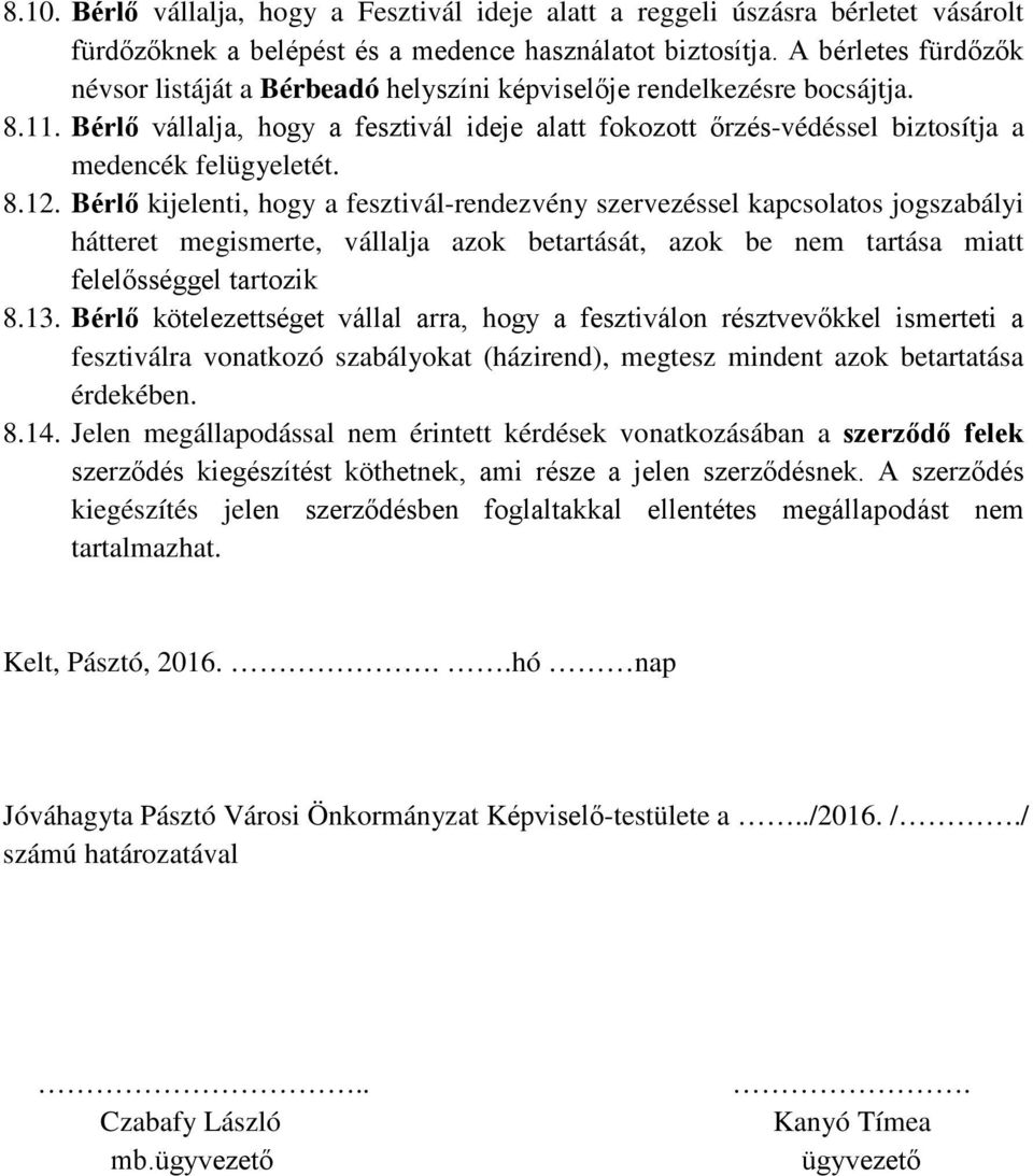 Bérlő vállalja, hogy a fesztivál ideje alatt fokozott őrzés-védéssel biztosítja a medencék felügyeletét. 8.12.