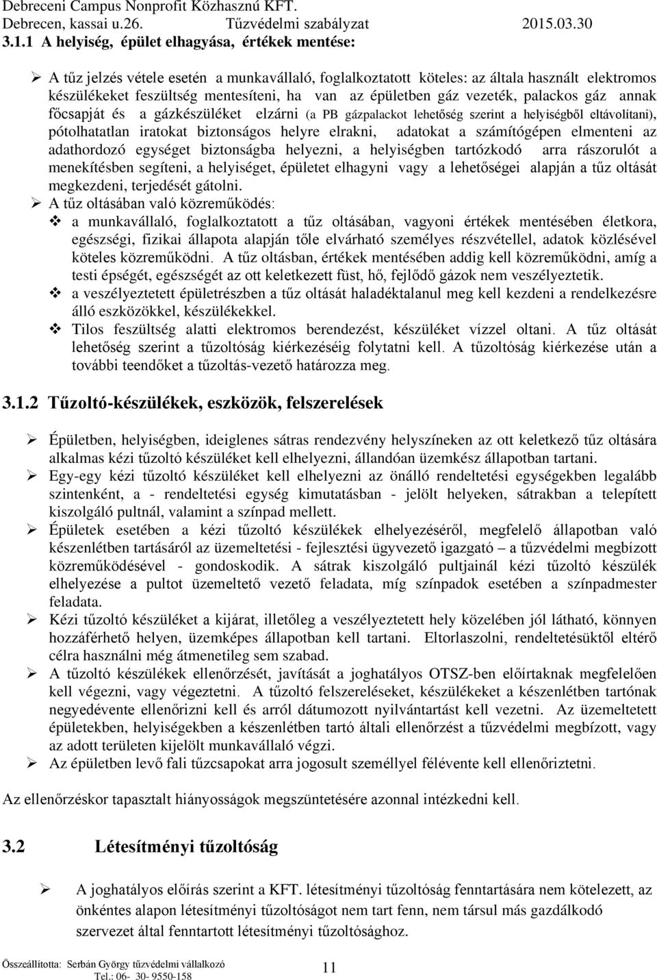 adatokat a számítógépen elmenteni az adathordozó egységet biztonságba helyezni, a helyiségben tartózkodó arra rászorulót a menekítésben segíteni, a helyiséget, épületet elhagyni vagy a lehetőségei