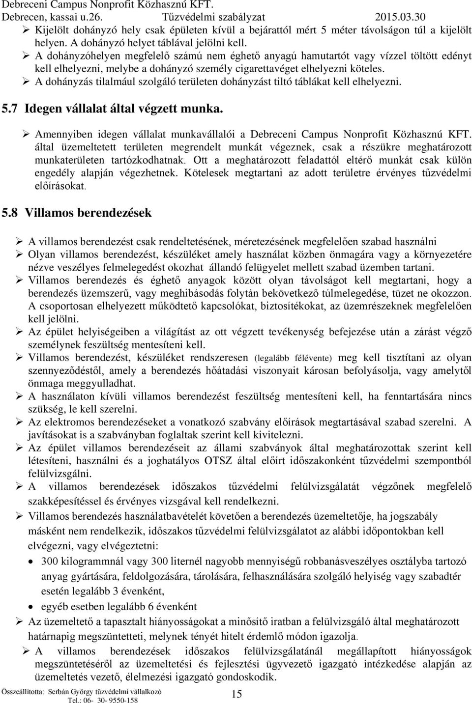 A dohányzás tilalmául szolgáló területen dohányzást tiltó táblákat kell elhelyezni. 5.7 Idegen vállalat által végzett munka.