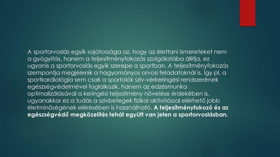 a sportkardiológia sem csak a sportolók szív-vérkeringési rendszerének egészségvédelmével foglalkozik, hanem az edzésmunka optimalizálásával a keringési teljesítmény