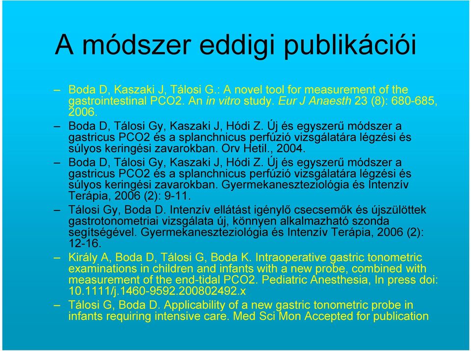 Boda D, Tálosi Gy, Kaszaki J, Hódi Z. Új és egyszerű módszer a gastricus PCO2 és a splanchnicus perfúzió vizsgálatára légzési és súlyos keringési zavarokban.