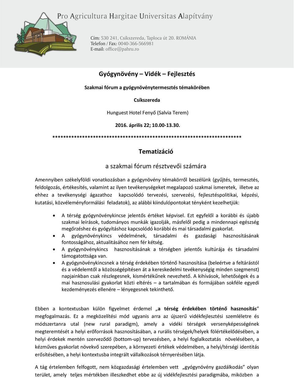 (gyűjtés, termesztés, feldolgozás, értékesítés, valamint az ilyen tevékenységeket megalapozó szakmai ismeretek, illetve az ehhez a tevékenységi ágazathoz kapcsolódó tervezési, szervezési,