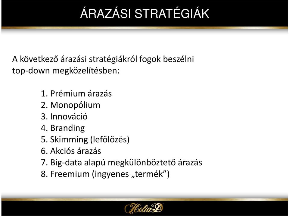 Monopólium 3. Innováció 4. Branding 5. Skimming(lefölözés) 6.