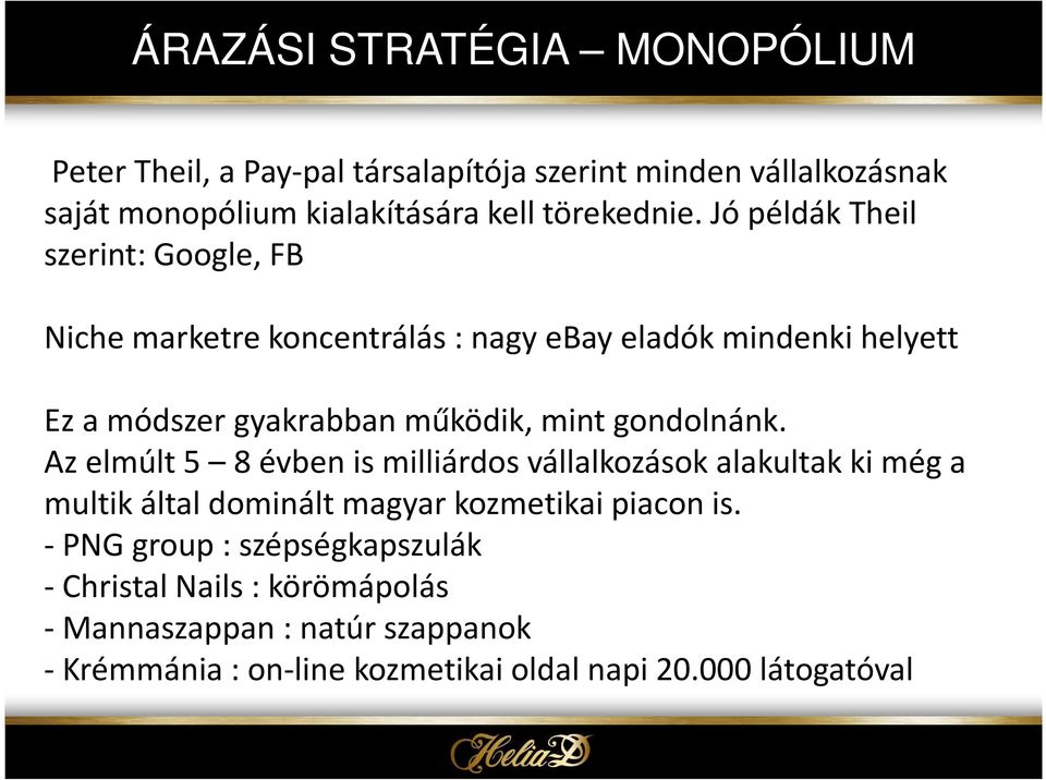 gondolnánk. Az elmúlt 5 8 évben is milliárdos vállalkozások alakultak ki még a multik által dominált magyar kozmetikai piacon is.