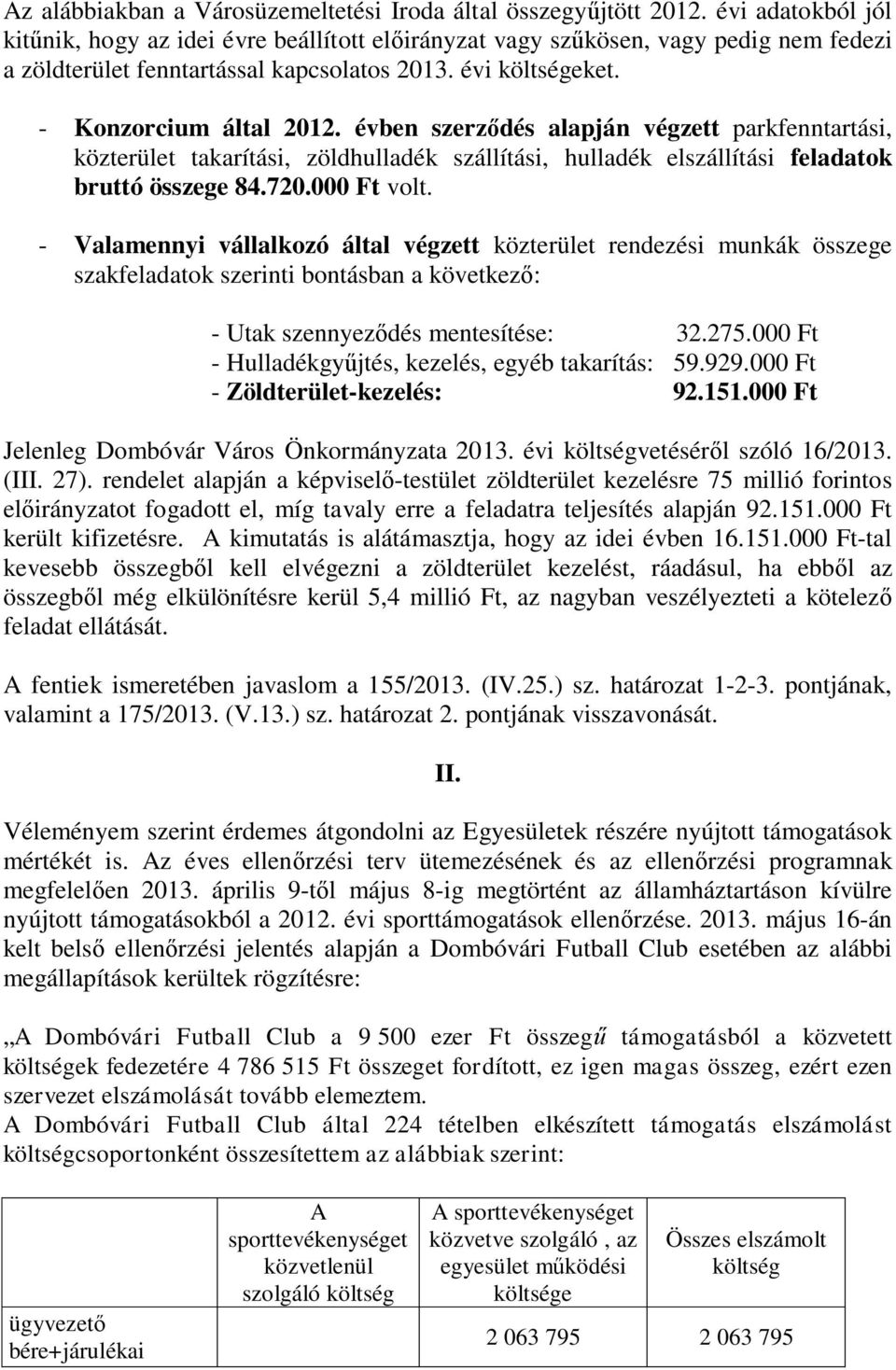 évben szerződés alapján végzett parkfenntartási, közterület takarítási, zöldhulladék szállítási, hulladék elszállítási feladatok bruttó összege 84.720.000 Ft volt.