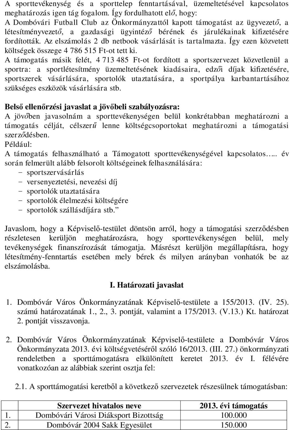 Az elszámolás 2 db netbook vásárlását is tartalmazta. Így ezen közvetett költségek összege 4 786 515 Ft-ot tett ki.