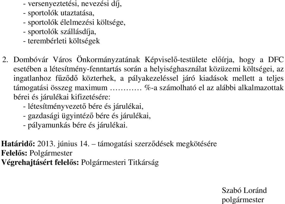 pályakezeléssel járó kiadások mellett a teljes támogatási összeg maximum %-a számolható el az alábbi alkalmazottak bérei és járulékai kifizetésére: - létesítményvezető bére és járulékai,