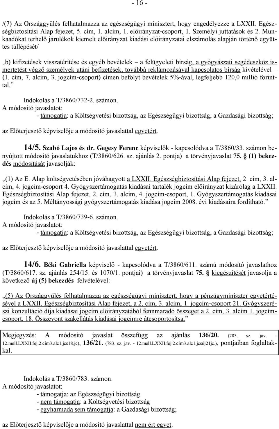 Munkaadókat terhelő járulékok kiemelt előirányzat kiadási előirányzatai elszámolás alapján történő együttes túllépését/ b) kifizetések visszatérítése és egyéb bevételek a felügyeleti bírság, a