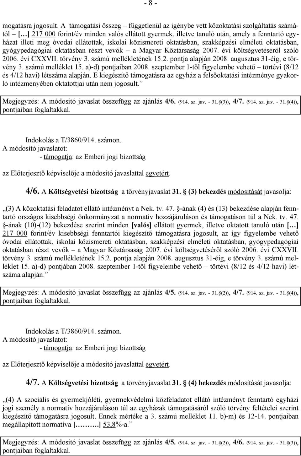 óvodai ellátottak, iskolai közismereti oktatásban, szakképzési elméleti oktatásban, gyógypedagógiai oktatásban részt vevők a Magyar Köztársaság 2007. évi költségvetéséről szóló 2006. évi CXXVII.