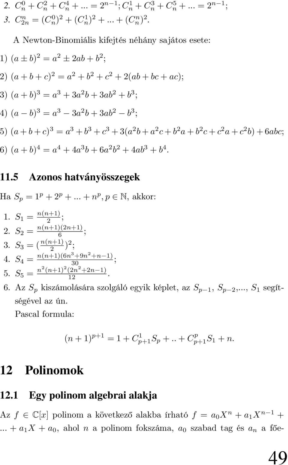 3a 2 b + 3ab 2 b 3 ; 5) (a + b + c) 3 = a 3 + b 3 + c 3 + 3(a 2 b + a 2 c + b 2 a + b 2 c + c 2 a + c 2 b) + 6abc; 6) (a + b) 4 = a 4 + 4a 3 b + 6a 2 b 2 + 4ab 3 + b 4. 11.