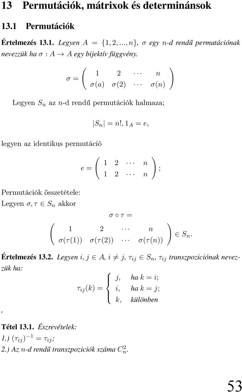 ( σ = ) 1 2 n σ(a) σ(2) σ(n) Legyen S n az n-d rendű permutációk halmaza; S n = n!