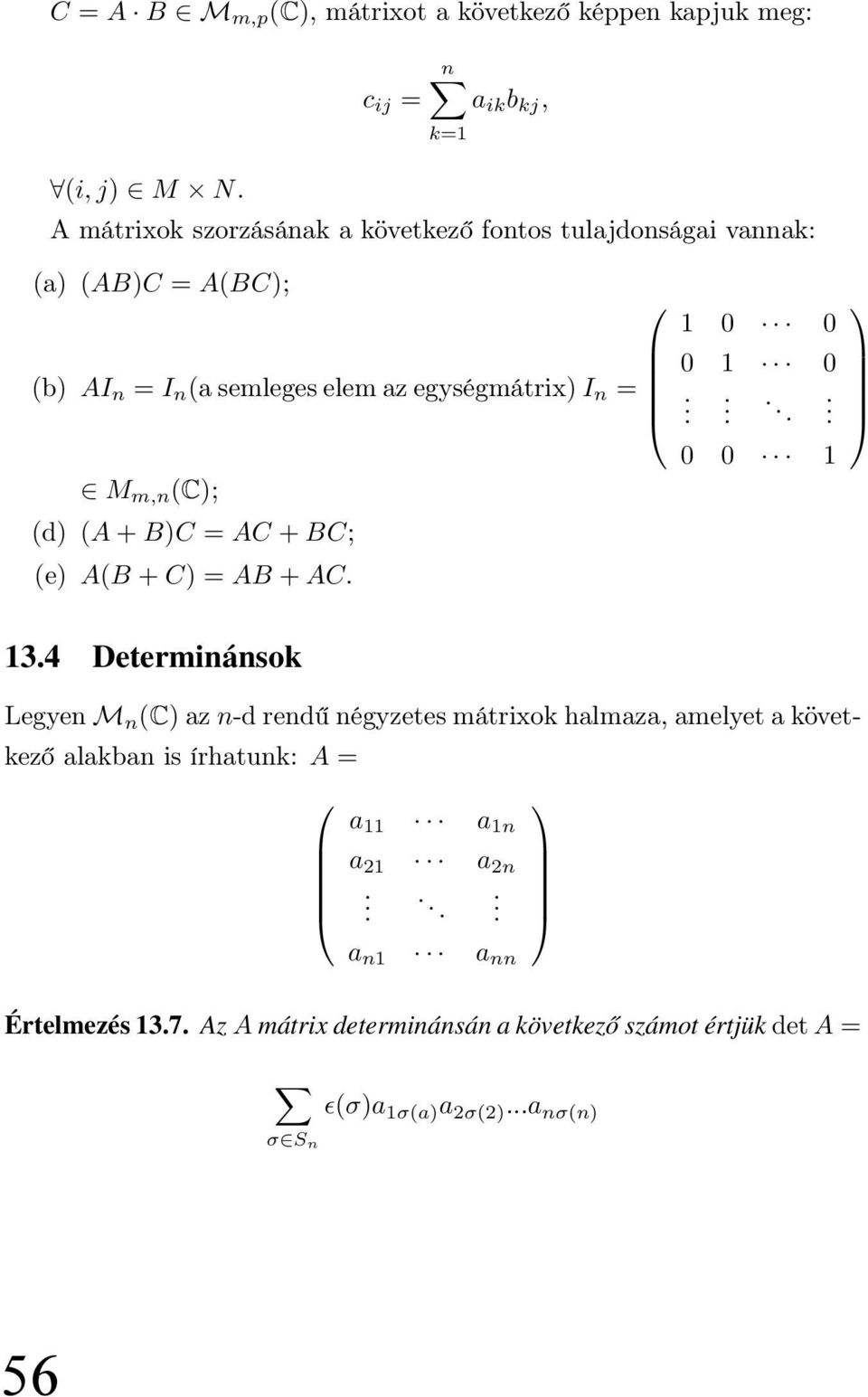 egységmátrix) I n = M m,n (C); (d) (A + B)C = AC + BC; (e) A(B + C) = AB + AC. 1 0 0 0 1 0........ 0 0 1 13.