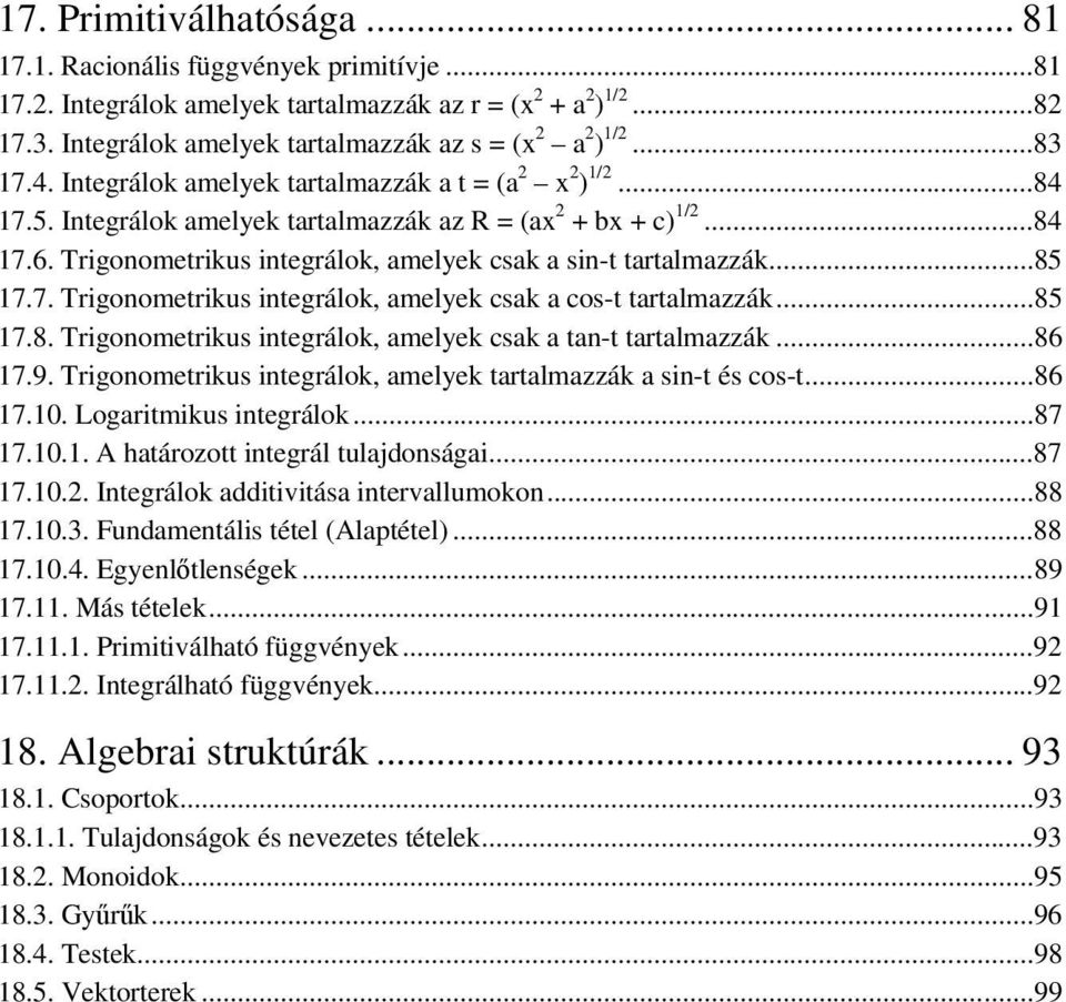 Trigonometrikus integrálok, amelyek csak a sin-t tartalmazzák...85 17.7. Trigonometrikus integrálok, amelyek csak a cos-t tartalmazzák...85 17.8. Trigonometrikus integrálok, amelyek csak a tan-t tartalmazzák.