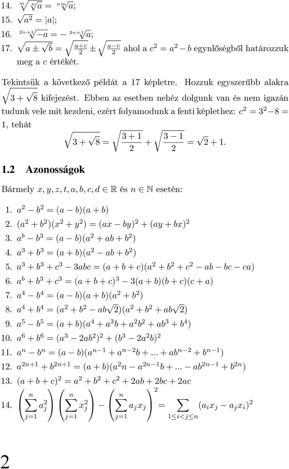 2 Azonosságok 3 + 3 + 1 3 1 8 = + = 2 + 1. 2 2 Bármely x, y, z, t, a, b, c, d R és n N esetén: 1. a 2 b 2 = (a b)(a + b) 2. (a 2 + b 2 )(x 2 + y 2 ) = (ax by) 2 + (ay + bx) 2 3.