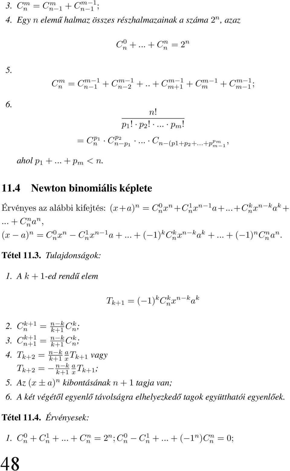 ..+c k nx n k a k +... + C n na n, (x a) n = C 0 nx n C 1 nx n 1 a +... + ( 1) k C k nx n k a k +... + ( 1) n C n na n. Tétel 11.3. Tulajdonságok: 1.