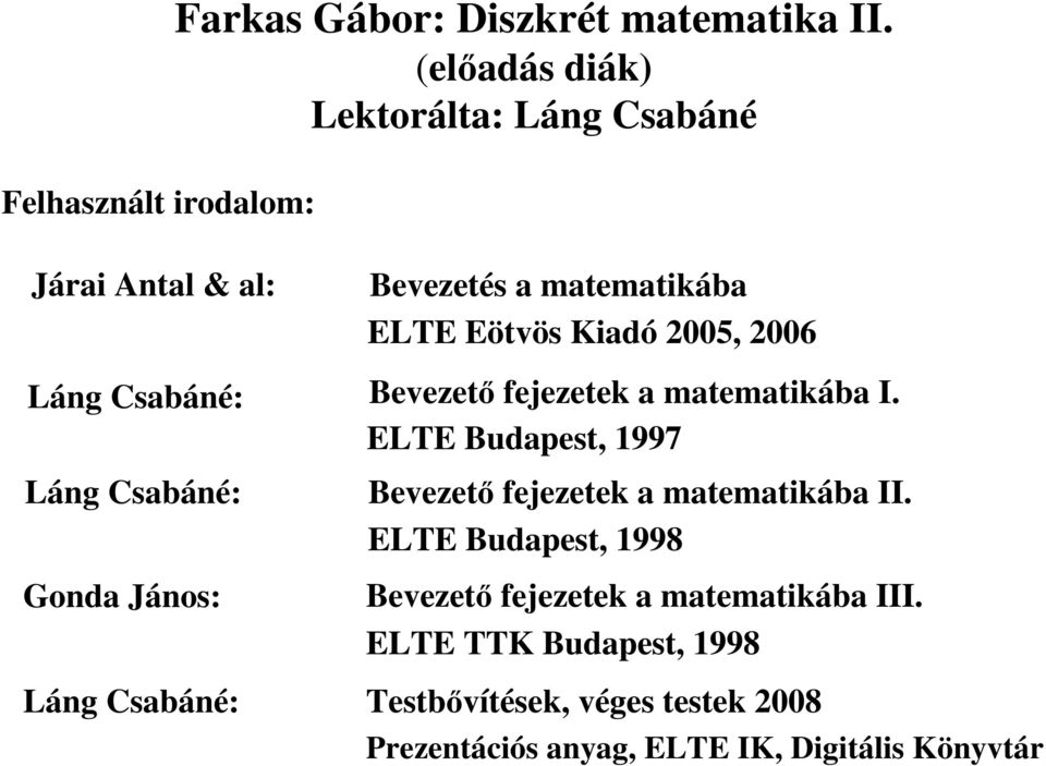 Láng Csabáné: Bevezetés a matematikába ELTE Eötvös Kiadó 2005, 2006 Bevezetı fejezetek a matematikába I.