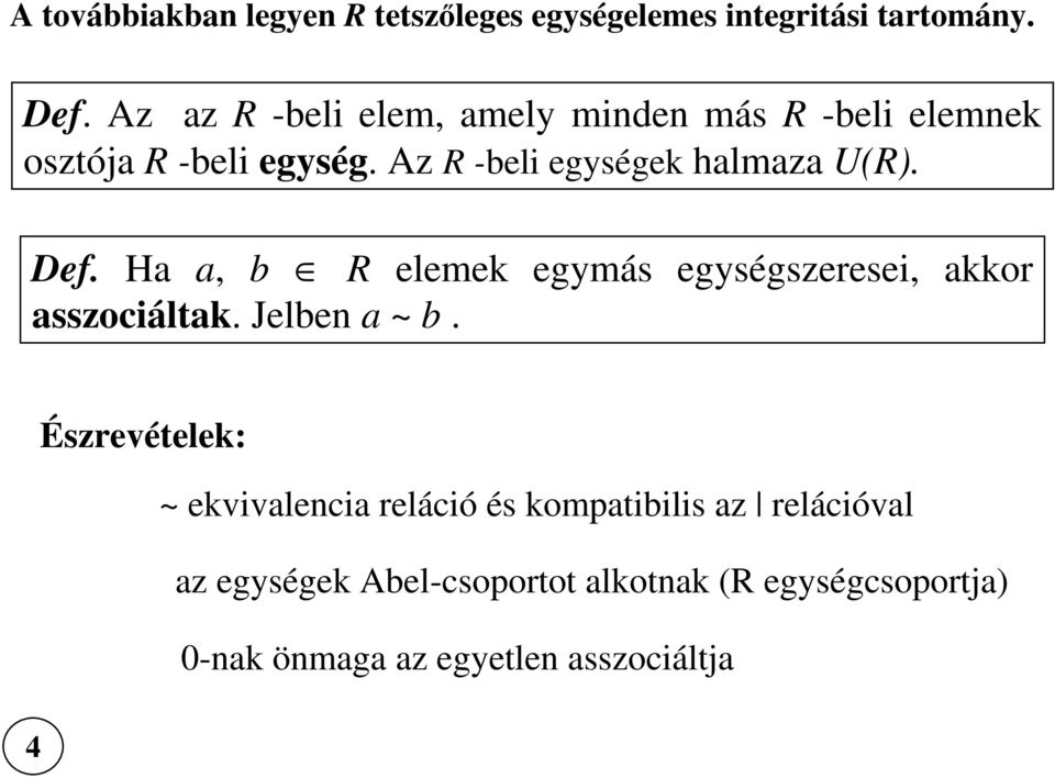 Az R -beli egységek halmaza U(R). Def. Ha a, b R elemek egymás egységszeresei, akkor asszociáltak.