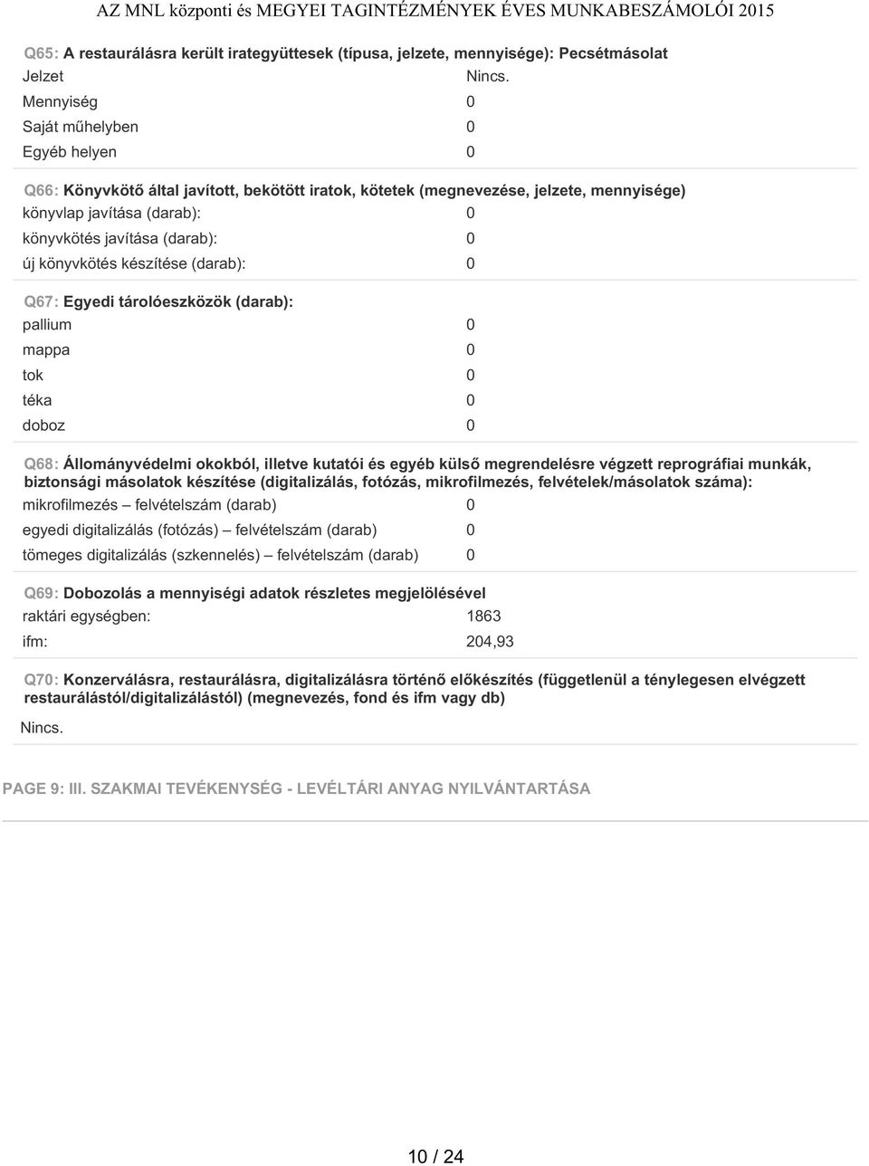 doboz 0 Q68: Állományvédelmi okokból, illetve kutatói és egyéb külső megrendelésre végzett reprográfiai munkák, biztonsági másolatok készítése (digitalizálás, fotózás, mikrofilmezés,