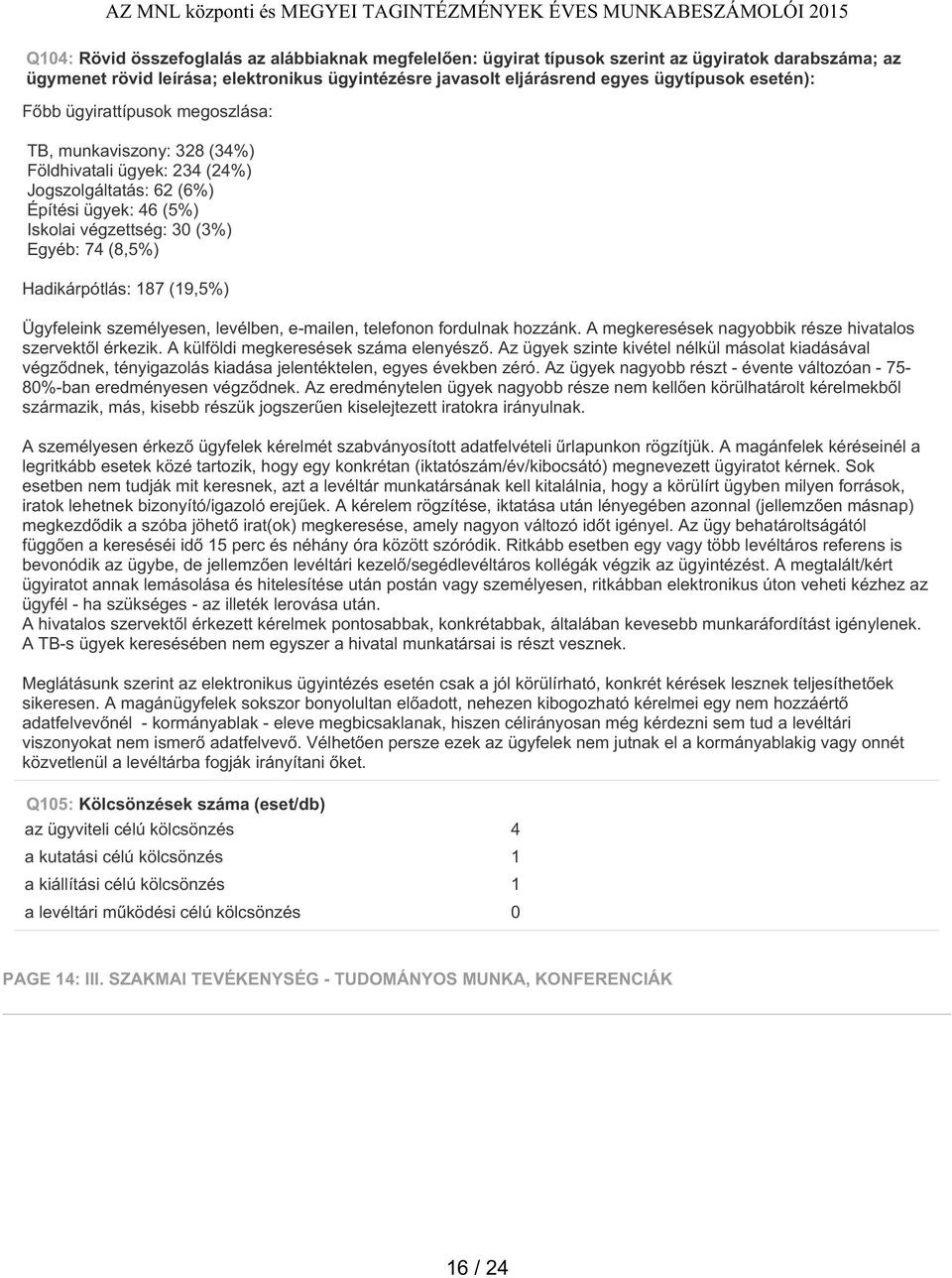 Hadikárpótlás: 187 (19,5%) Ügyfeleink személyesen, levélben, e-mailen, telefonon fordulnak hozzánk. A megkeresések nagyobbik része hivatalos szervektől érkezik.