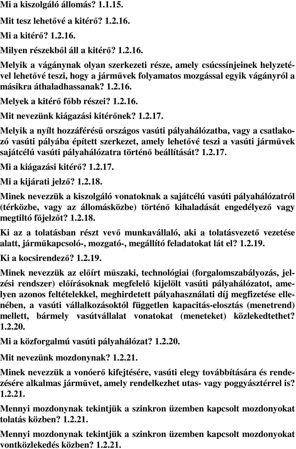 1.2.16. Melyek a kitérő főbb részei? 1.2.16. Mit nevezünk kiágazási kitérőnek? 1.2.17.