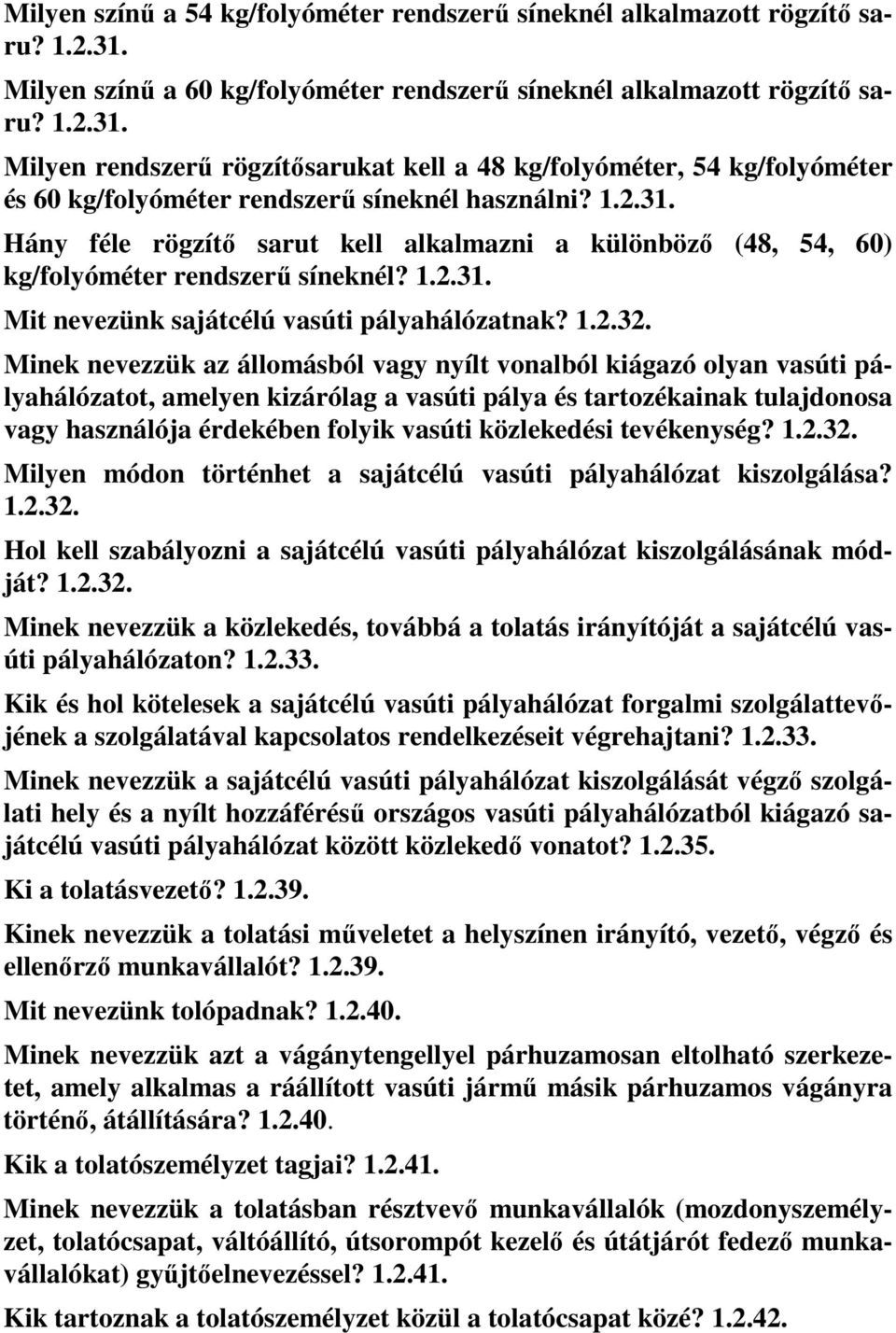 Milyen rendszerű rögzítősarukat kell a 48 kg/folyóméter, 54 kg/folyóméter és 60 kg/folyóméter rendszerű síneknél használni? 1.2.31.