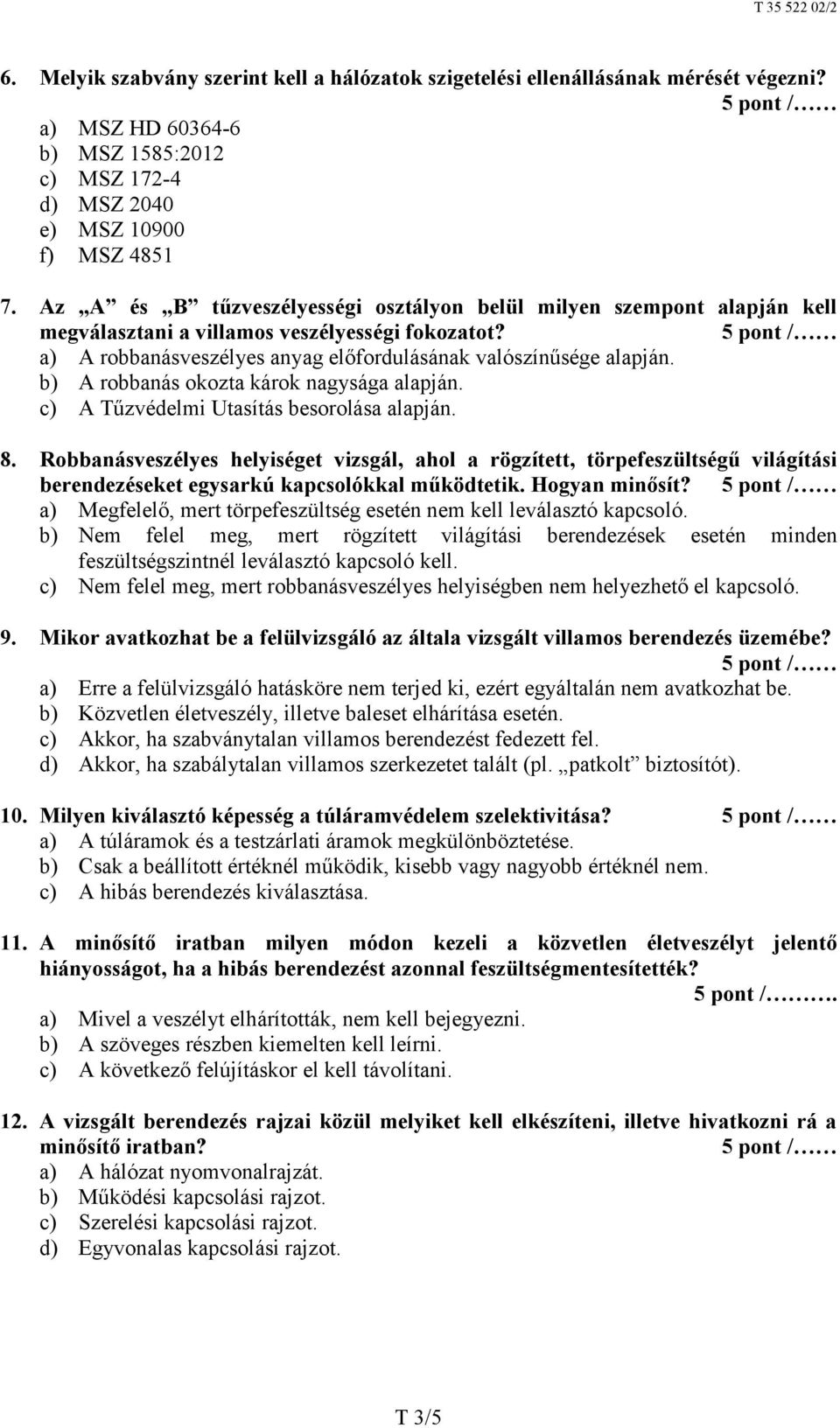 b) A robbanás okozta károk nagysága alapján. c) A Tűzvédelmi Utasítás besorolása alapján. 8.