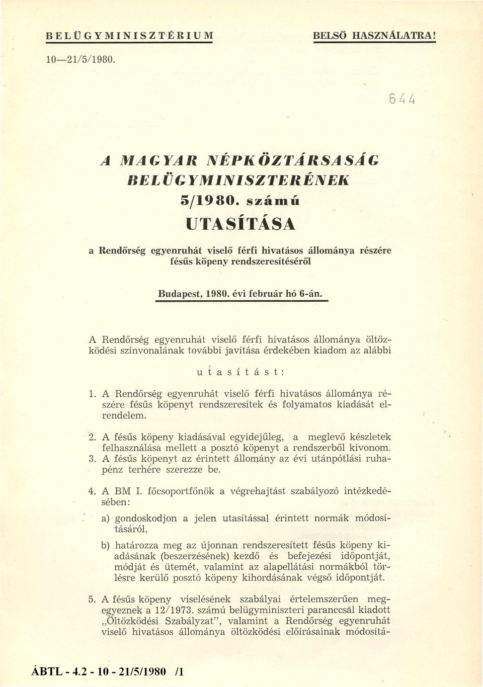 A Rendőrség egyenruhát viselő férfi hivatásos állománya öltözködési színvonalának további javítása érdekében kiadom az alábbi utasítást: 1.