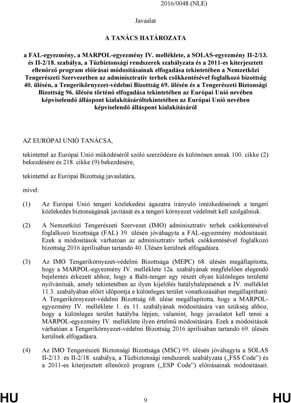 terhek csökkentésével foglalkozó bizottság 40. ülésén, a Tengerikörnyezet-védelmi Bizottság 69. ülésén és a Tengerészeti Biztonsági Bizottság 96.