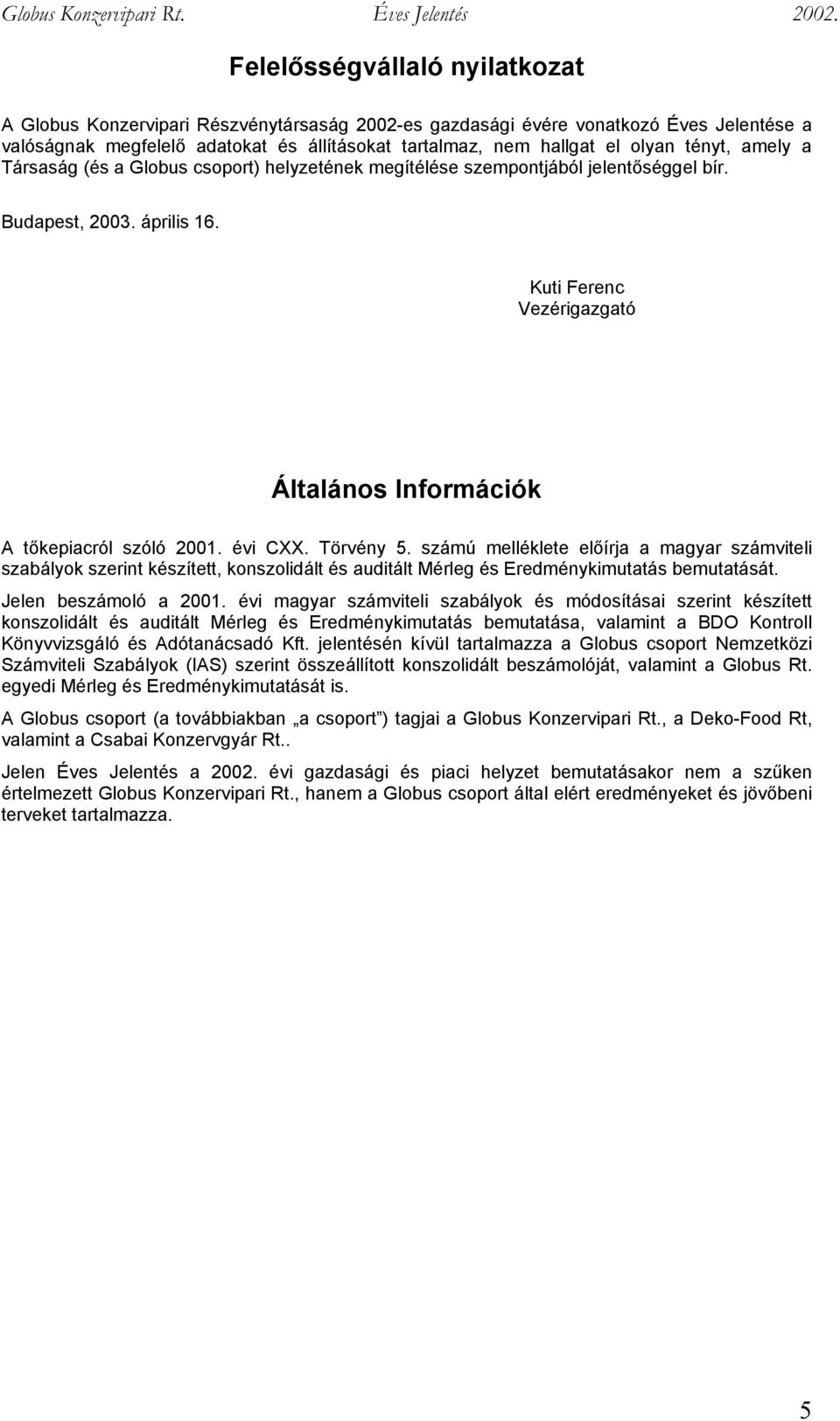 Kuti Ferenc Vezérigazgató Általános Információk A tőkepiacról szóló 2001. évi CXX. Törvény 5.