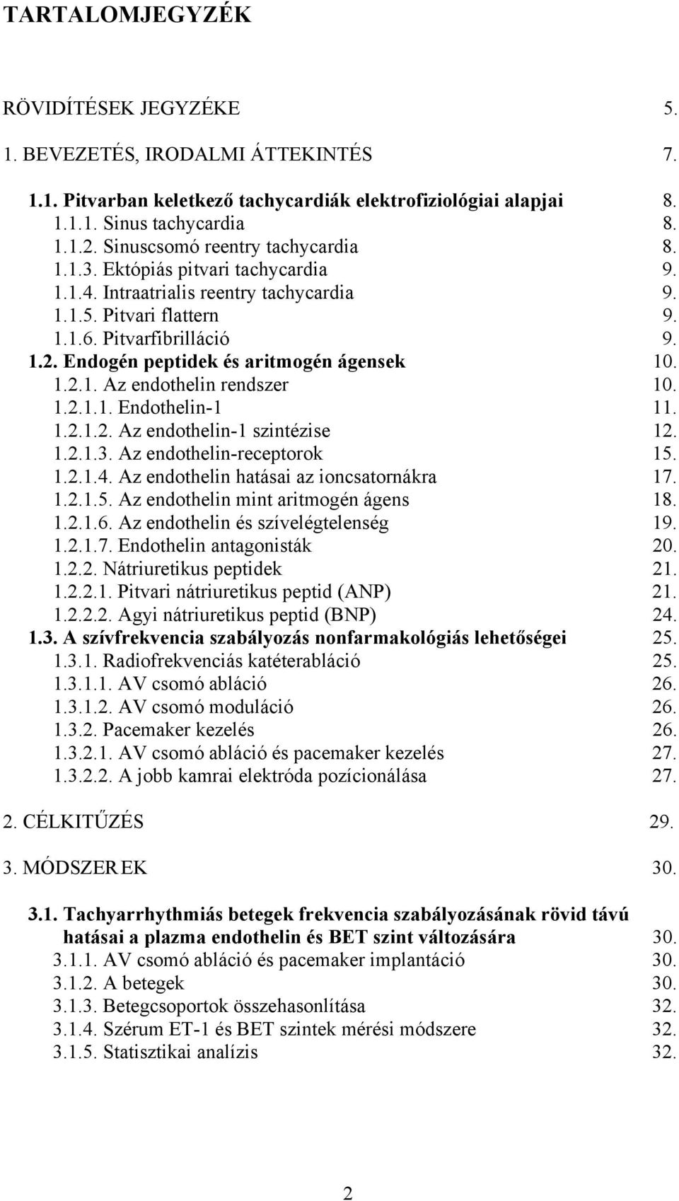 Endogén peptidek és aritmogén ágensek 10. 1.2.1. Az endothelin rendszer 10. 1.2.1.1. Endothelin-1 11. 1.2.1.2. Az endothelin-1 szintézise 12. 1.2.1.3. Az endothelin-receptorok 15. 1.2.1.4.