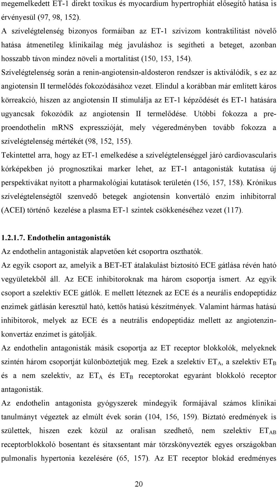 (150, 153, 154). Szívelégtelenség során a renin-angiotensin-aldosteron rendszer is aktiválódik, s ez az angiotensin II termelődés fokozódásához vezet.