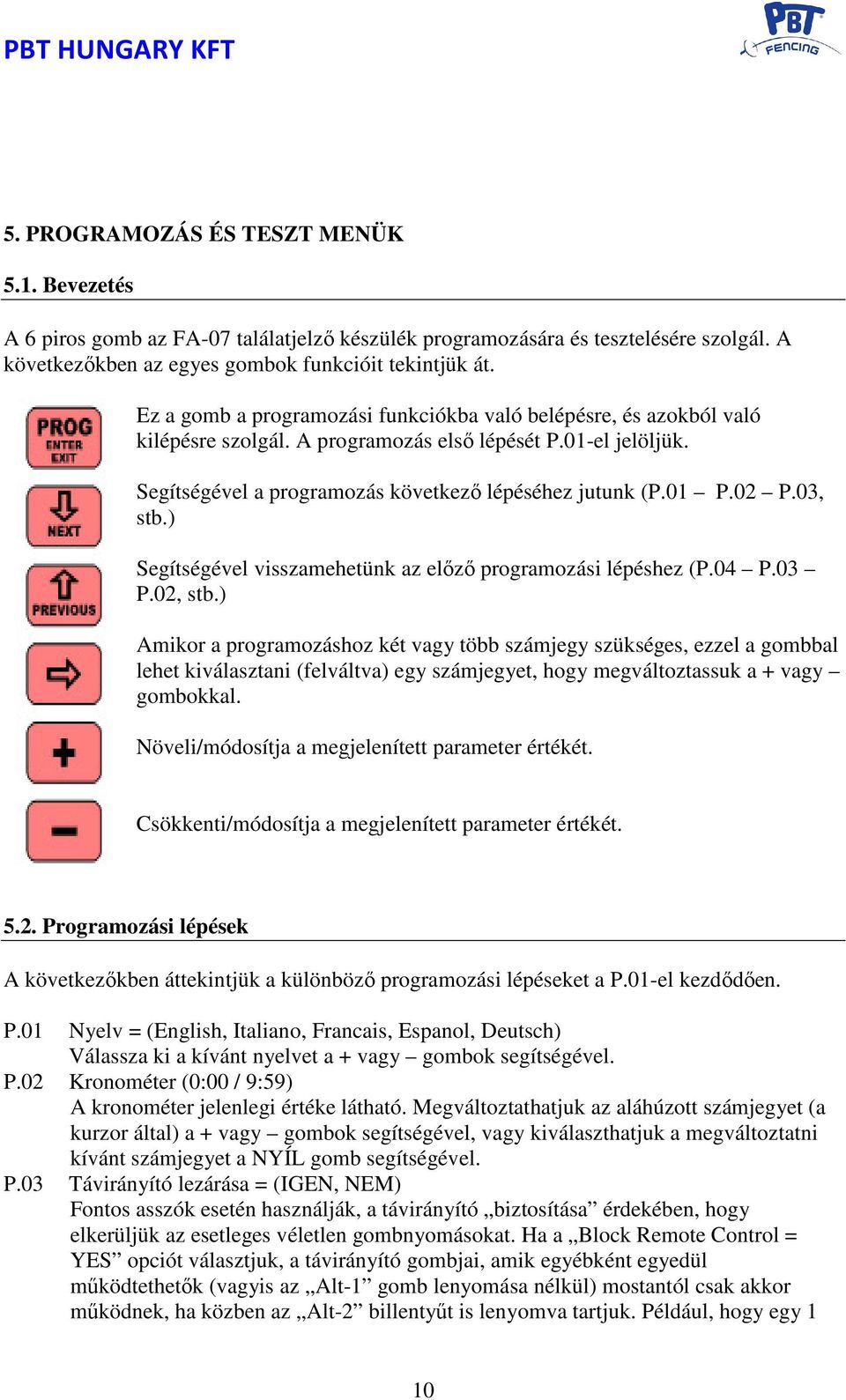 03, stb.) Segítségével visszamehetünk az előző programozási lépéshez (P.04 P.03 P.02, stb.