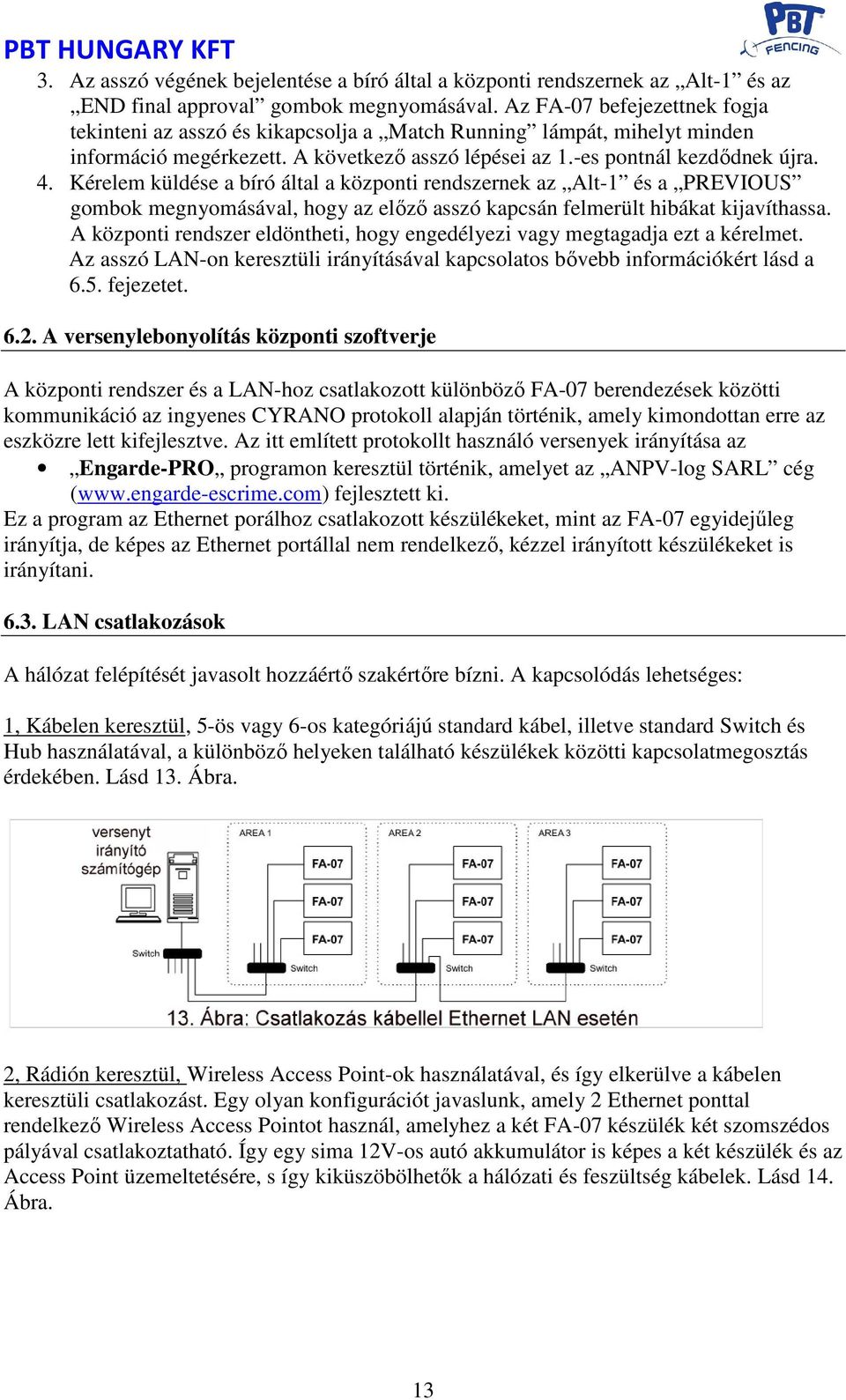 Kérelem küldése a bíró által a központi rendszernek az Alt-1 és a PREVIOUS gombok megnyomásával, hogy az előző asszó kapcsán felmerült hibákat kijavíthassa.