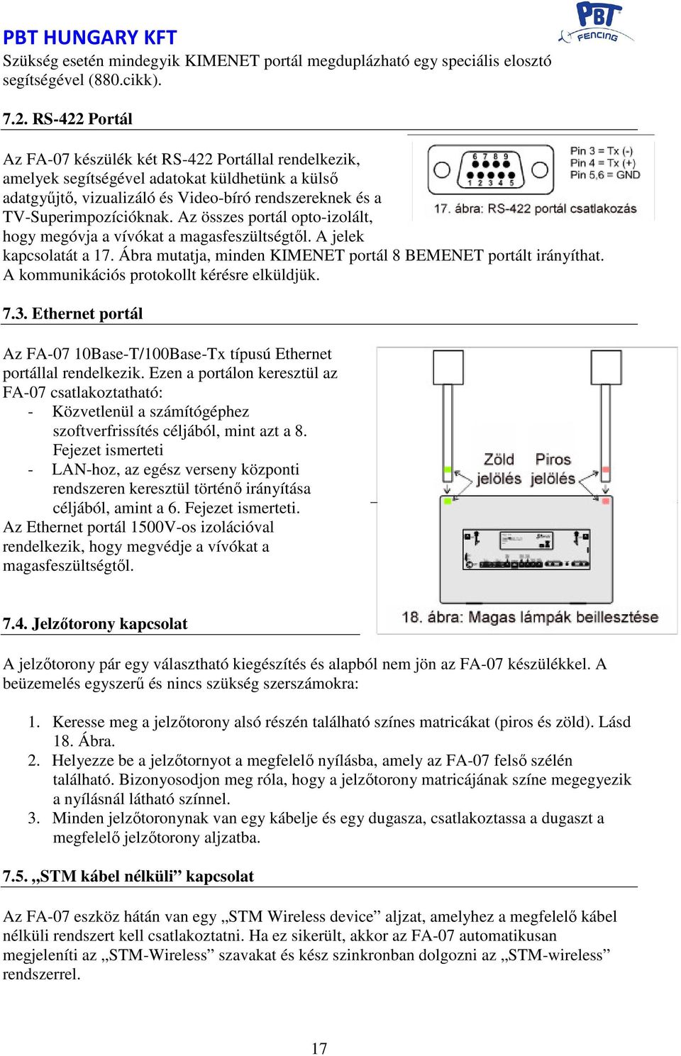 Az összes portál opto-izolált, hogy megóvja a vívókat a magasfeszültségtől. A jelek kapcsolatát a 17. Ábra mutatja, minden KIMENET portál 8 BEMENET portált irányíthat.