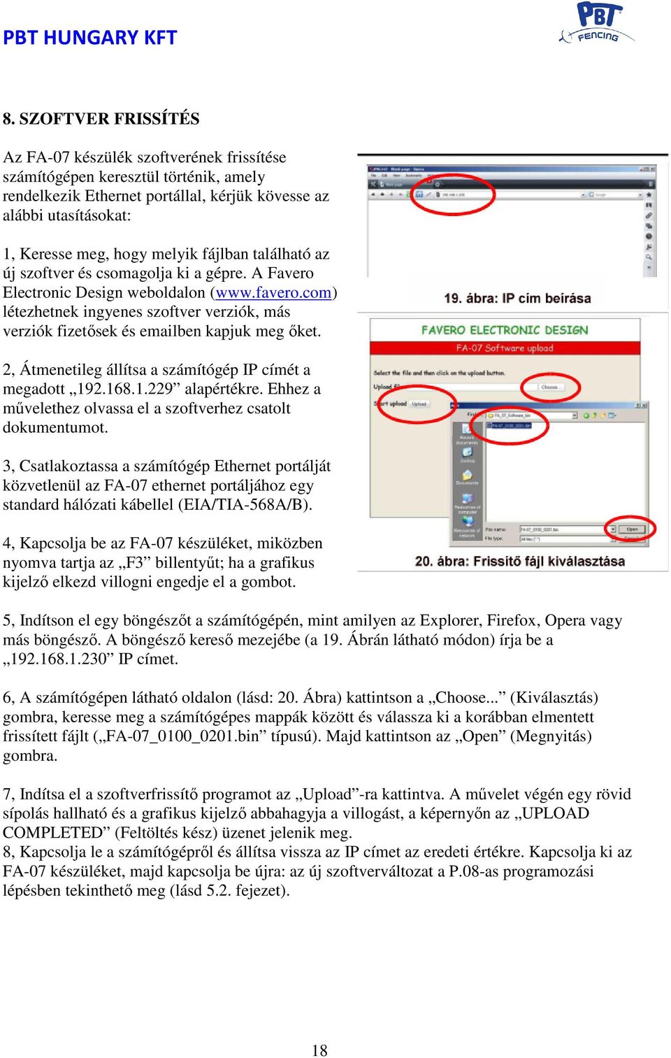 com) létezhetnek ingyenes szoftver verziók, más verziók fizetősek és emailben kapjuk meg őket. 2, Átmenetileg állítsa a számítógép IP címét a megadott 192.168.1.229 alapértékre.