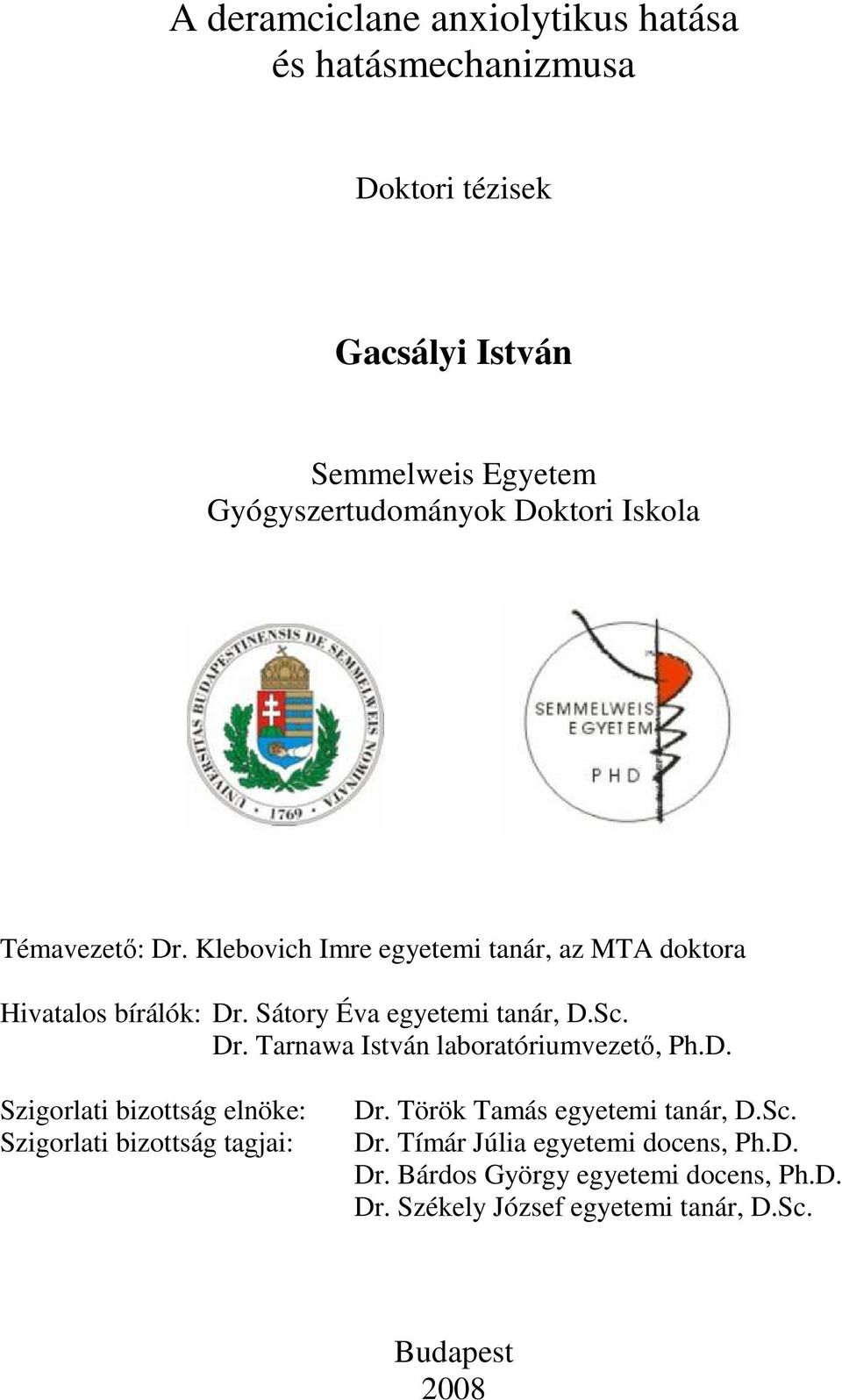 Dr. Tarnawa István laboratóriumvezetı, Ph.D. Szigorlati bizottság elnöke: Szigorlati bizottság tagjai: Dr.