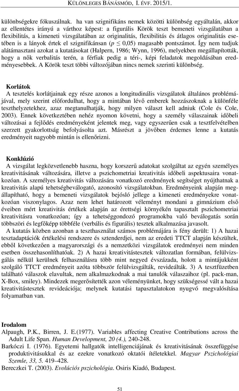 originalitás, flexibilitás és átlagos originalitás esetében is a lányok értek el szignifikánsan (p 0,05) magasabb pontszámot.