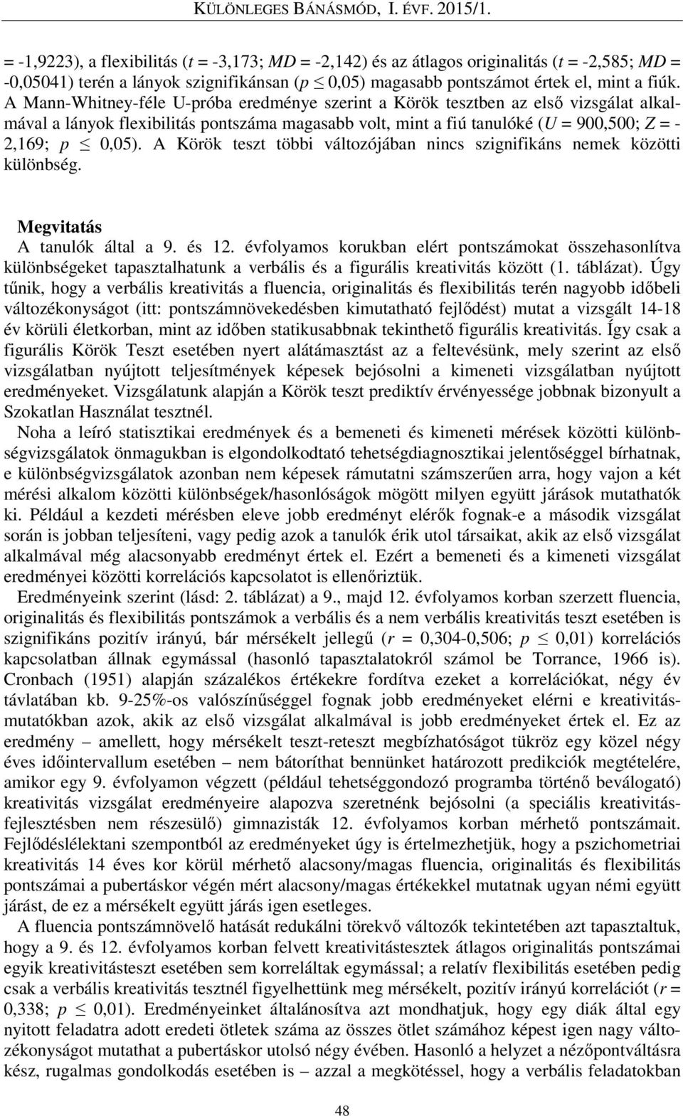 A Körök teszt többi változójában nincs szignifikáns nemek közötti különbség. Megvitatás A tanulók által a 9. és 12.