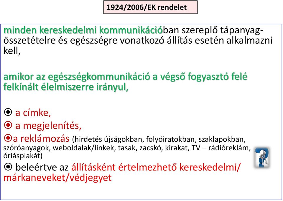 a megjelenítés, a reklámozás (hirdetés újságokban, folyóiratokban, szaklapokban, szóróanyagok, weboldalak/linkek,