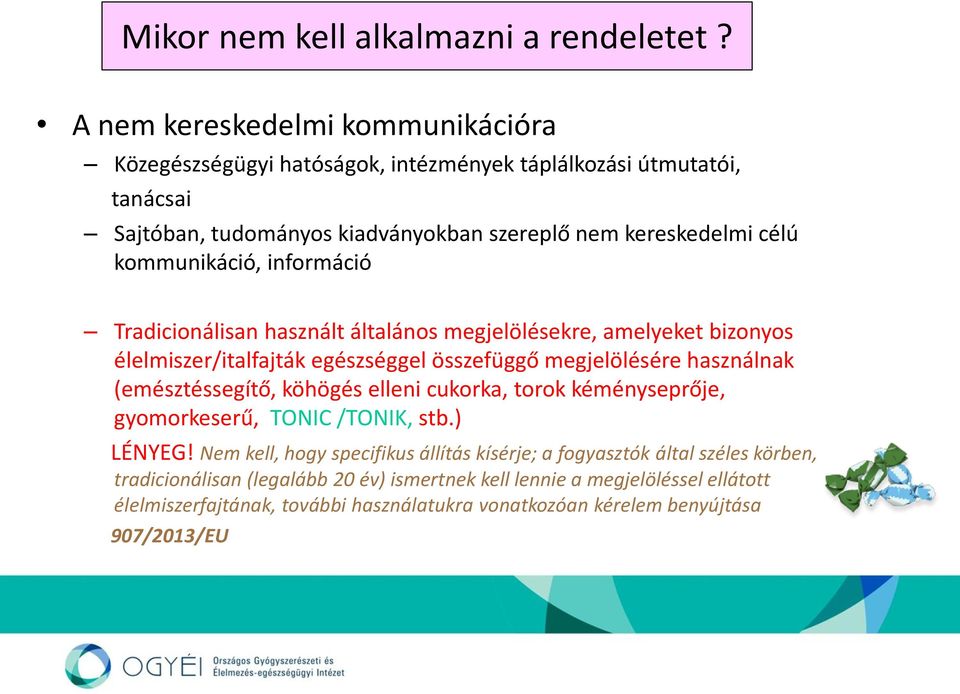 kommunikáció, információ Tradicionálisan használt általános megjelölésekre, amelyeket bizonyos élelmiszer/italfajták egészséggel összefüggő megjelölésére használnak