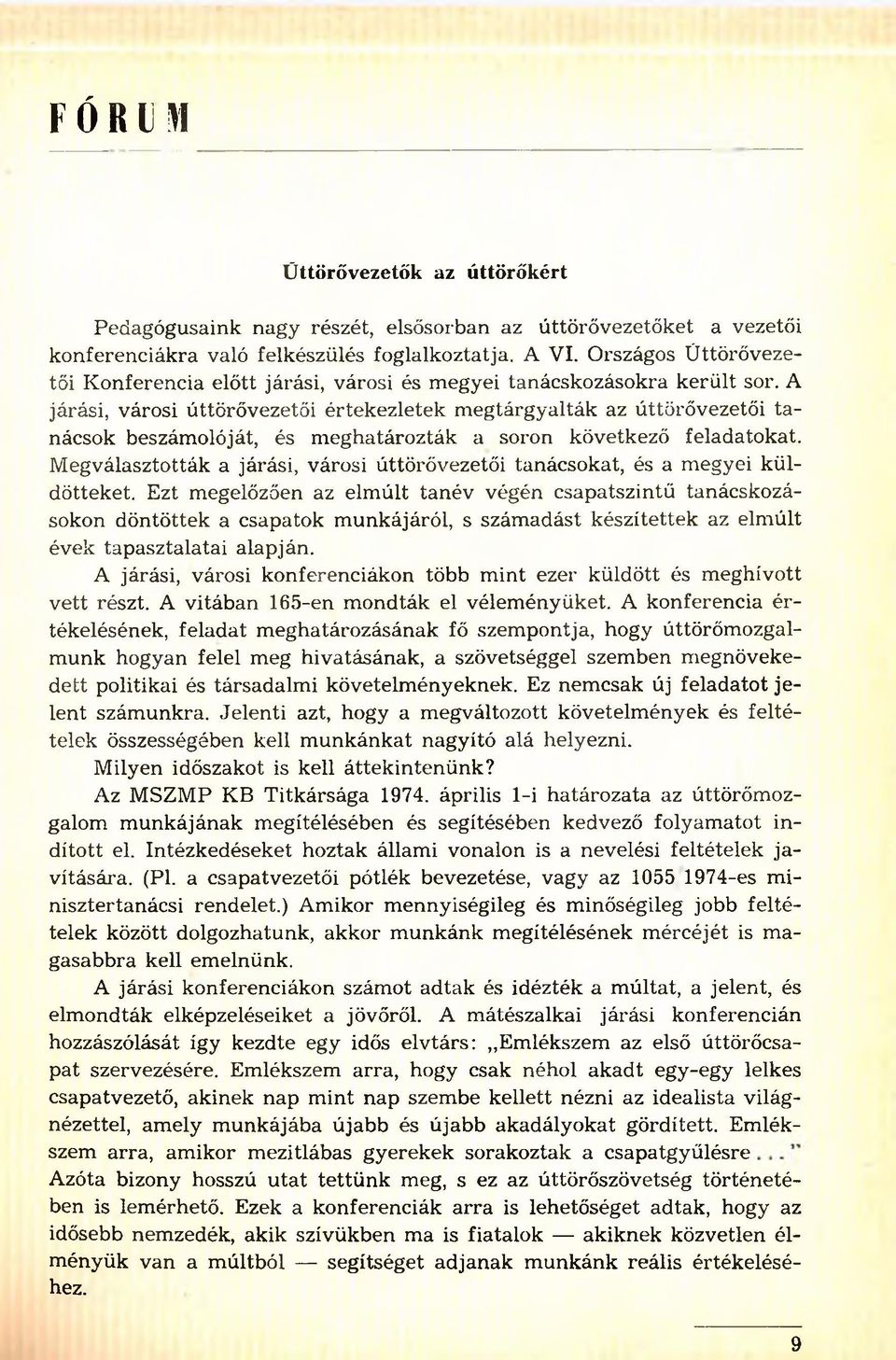 A járási, városi úttörővezetői értekezletek m egtárgyalták az úttörővezetői ta nácsok beszámolóját, és m eghatározták a soron következő feladatokat.