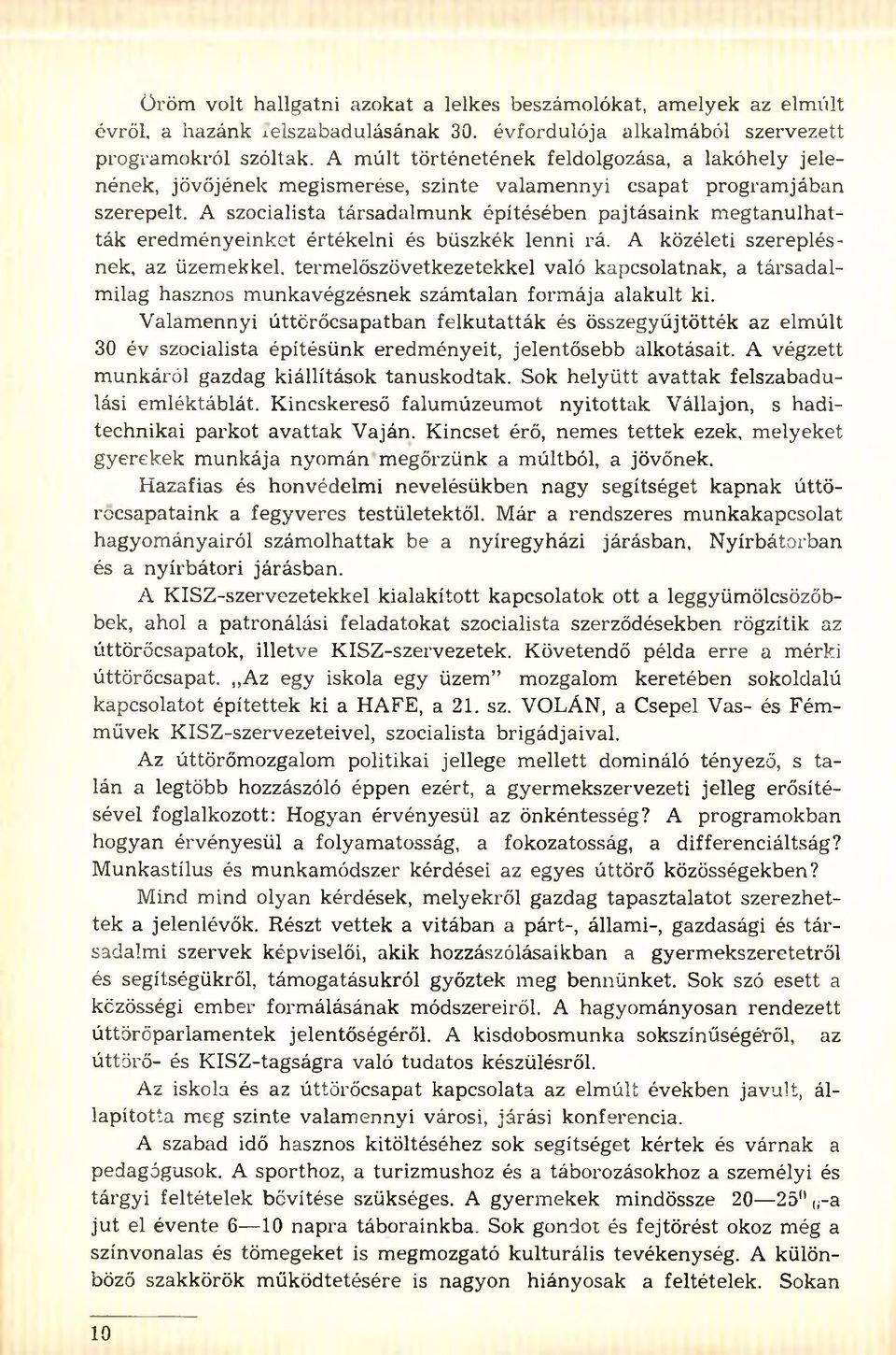 A szocialista társadalm unk építésében pajtásaink m egtanulhatták eredm ényeinket értékelni és büszkék lenni rá.