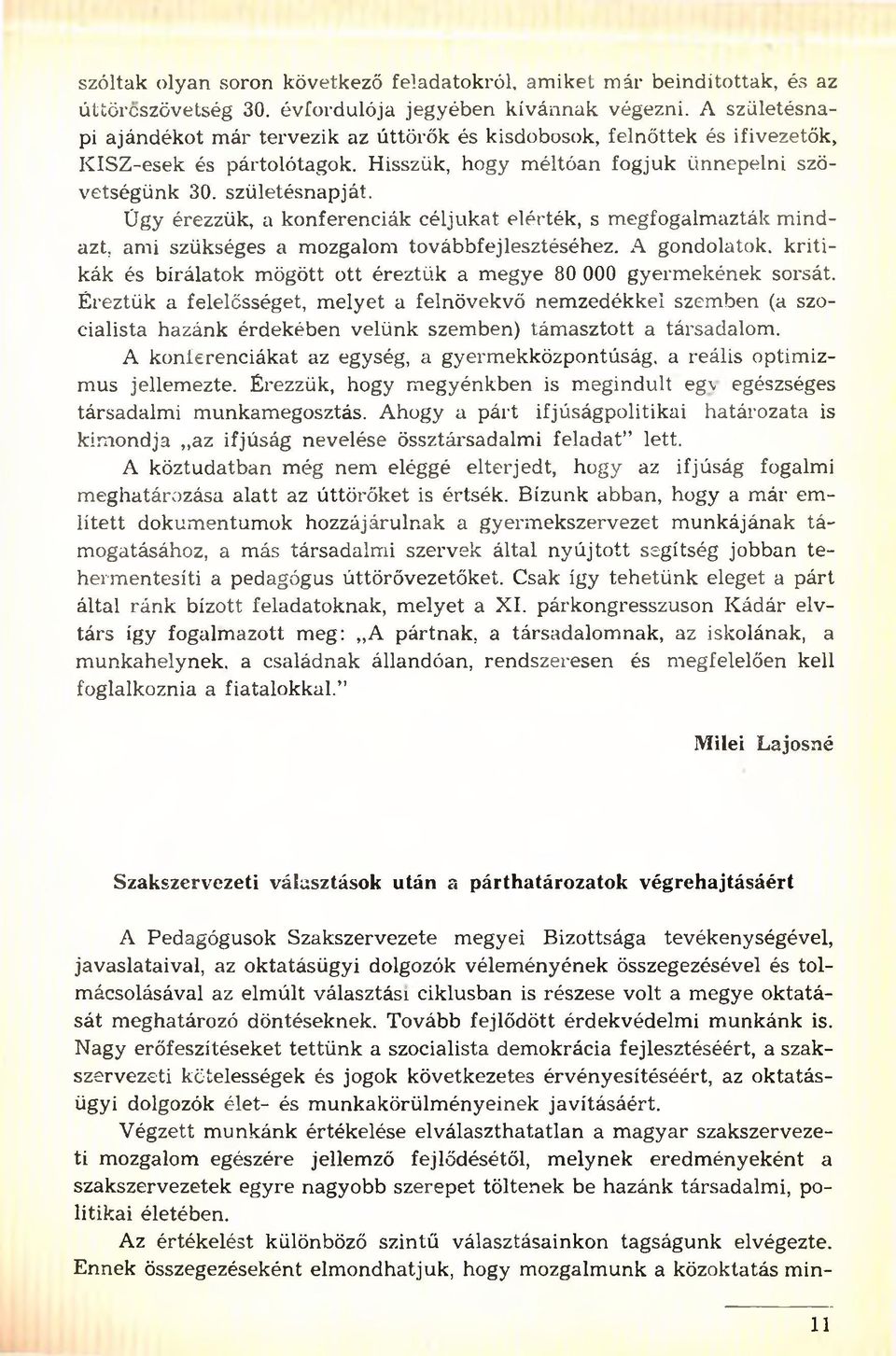 Ügy érezzük, a konferenciák céljukat elérték, s m egfogalm azták m indazt, ami szükséges a mozgalom továbbfejlesztéséhez.