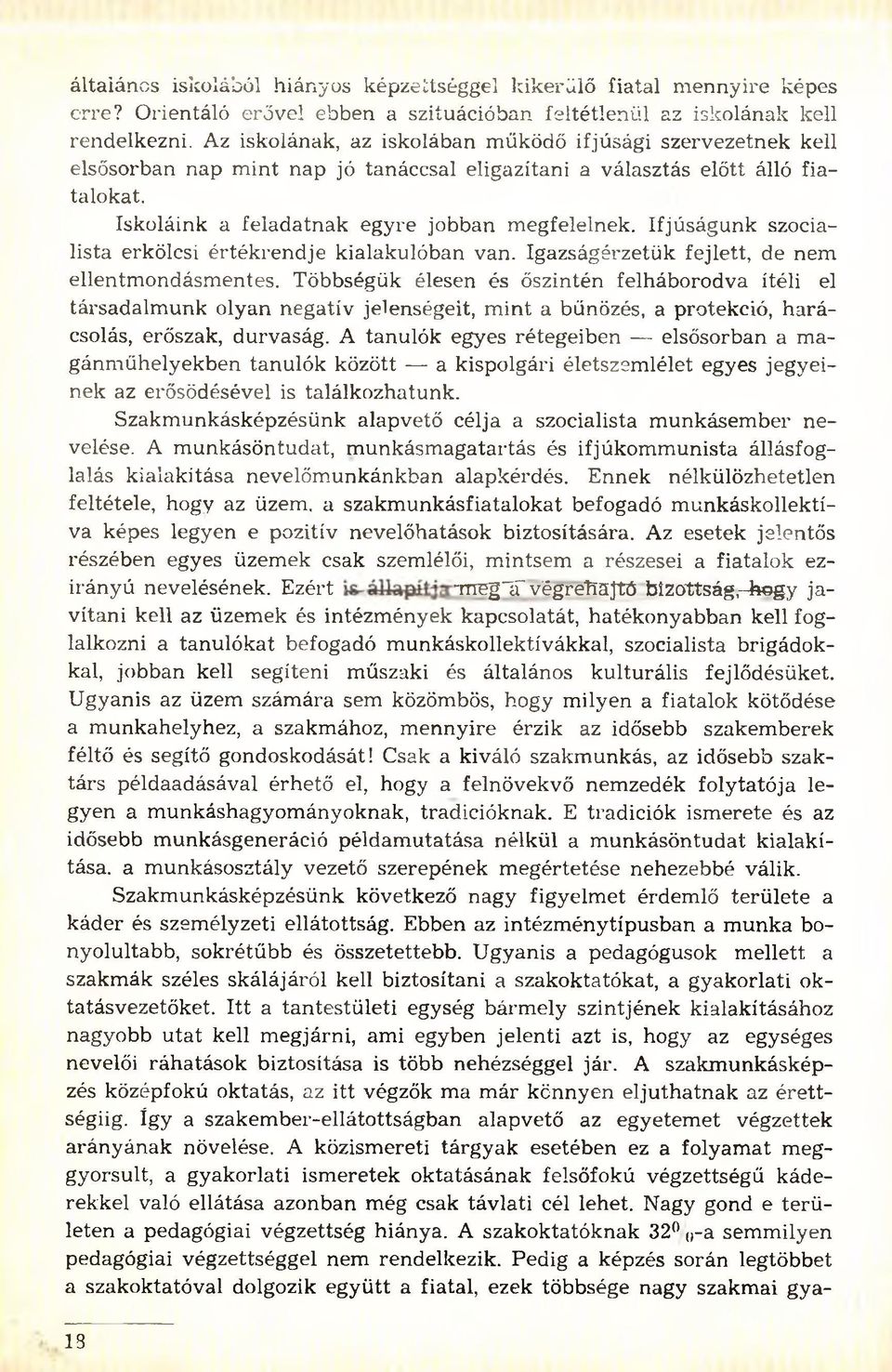 Ifjúságunk szocialista erkölcsi értékrendje kialakulóban van. Igazságérzetük fejlett, de nem ellentm ondásm entes.