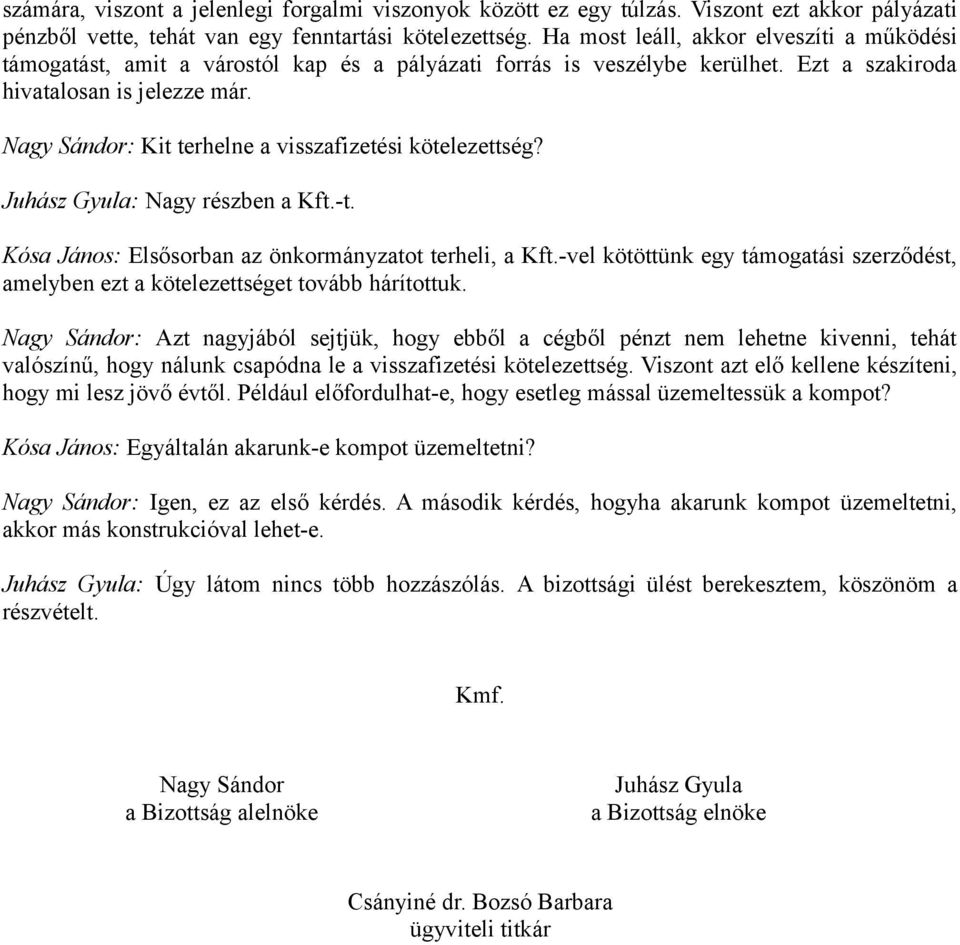 Nagy Sándor: Kit terhelne a visszafizetési kötelezettség? Juhász Gyula: Nagy részben a Kft.-t. Kósa János: Elsősorban az önkormányzatot terheli, a Kft.