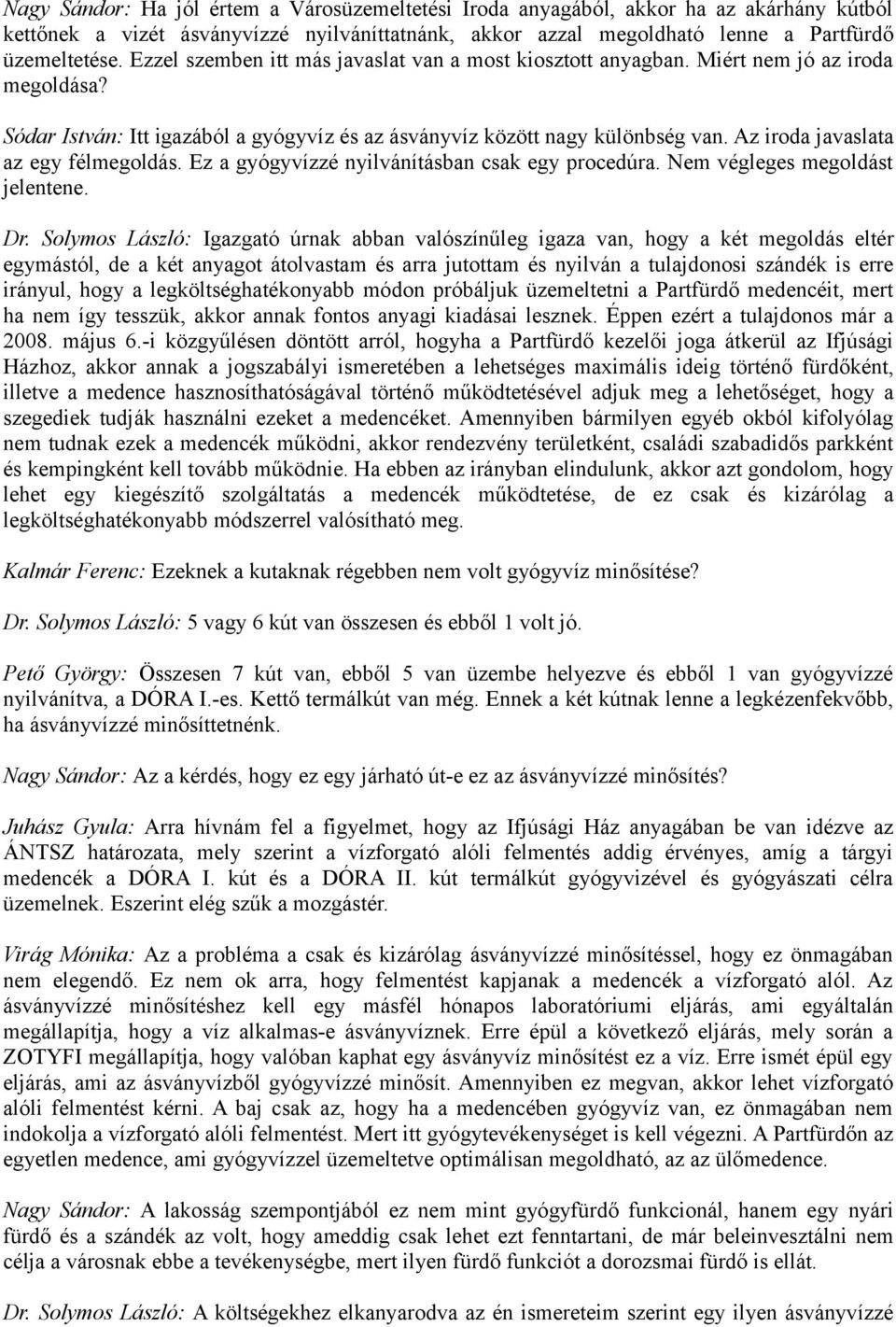 Az iroda javaslata az egy félmegoldás. Ez a gyógyvízzé nyilvánításban csak egy procedúra. Nem végleges megoldást jelentene. Dr.