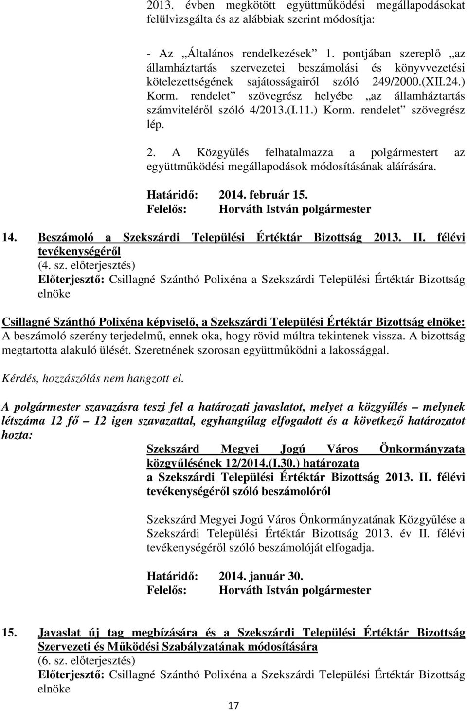 rendelet szövegrész helyébe az államháztartás számvitelérıl szóló 4/2013.(I.11.) Korm. rendelet szövegrész lép. 2.