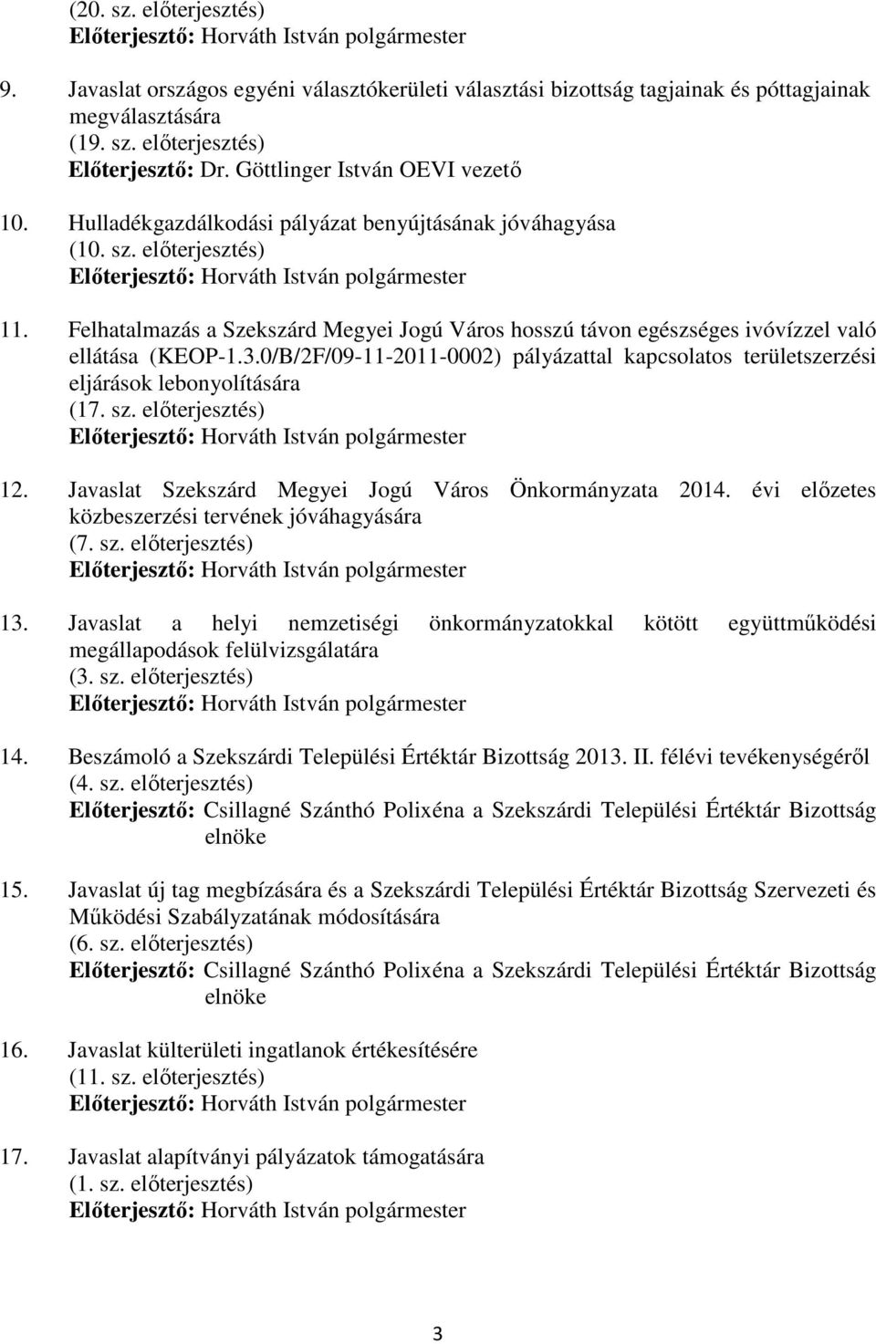 Felhatalmazás a Szekszárd Megyei Jogú Város hosszú távon egészséges ivóvízzel való ellátása (KEOP-1.3.0/B/2F/09-11-2011-0002) pályázattal kapcsolatos területszerzési eljárások lebonyolítására (17. sz.