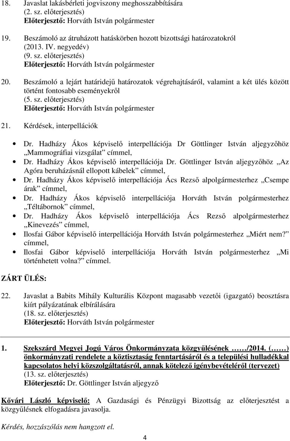 Hadházy Ákos képviselı interpellációja Dr Göttlinger István aljegyzıhöz Mammográfiai vizsgálat címmel, Dr. Hadházy Ákos képviselı interpellációja Dr.