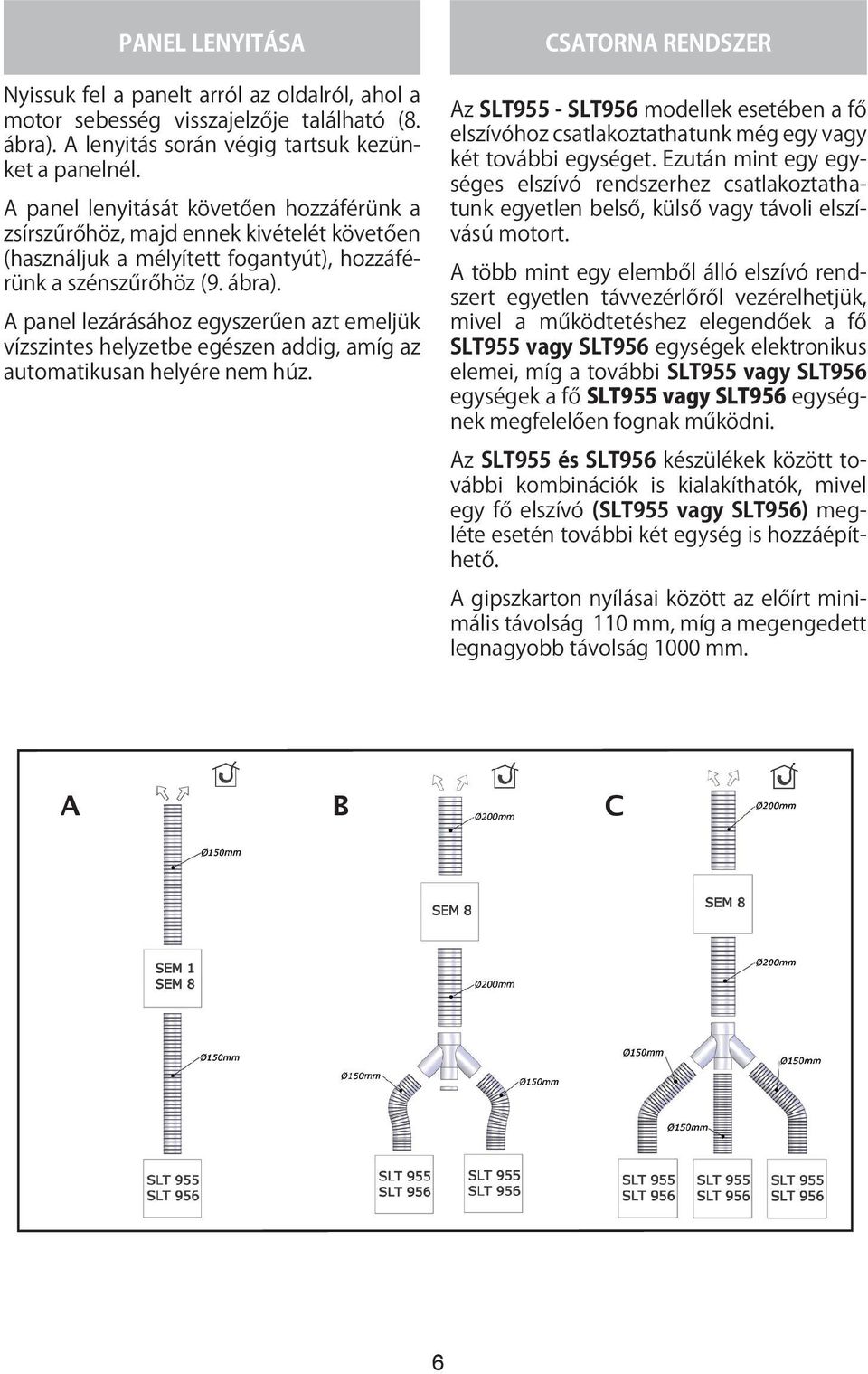 szénszűrőhöz the speed indicator (9. ábra). of the extraction the side motor is (Fig. 8). Accompany the panel with A your panel hands lezárásához during the egyszerűen opening.